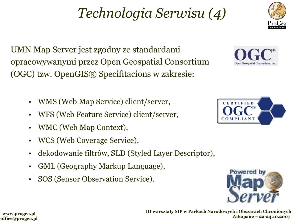 OpenGIS Specifitacions w zakresie: WMS (Web Map Service) client/server, WFS (Web Feature Service)