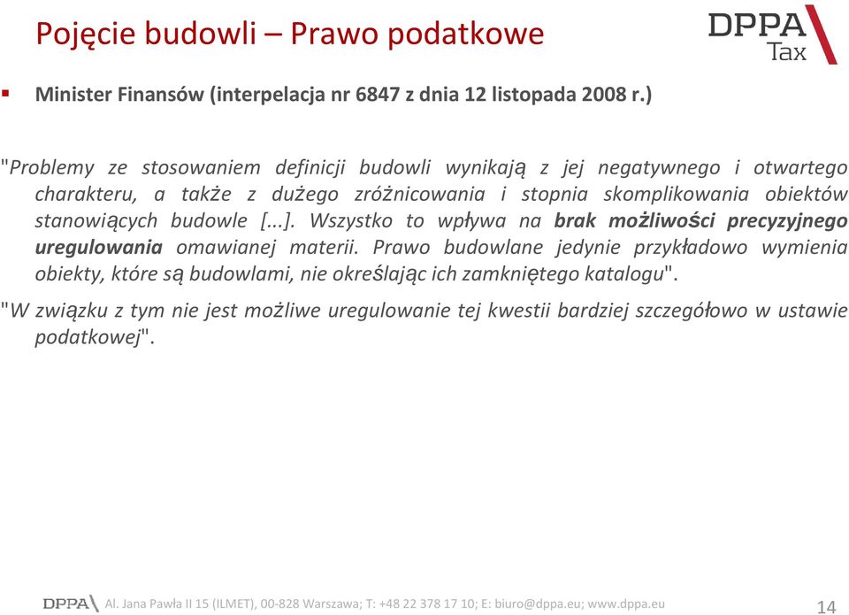 skomplikowania obiektów stanowiących budowle [...]. Wszystko to wpływa na brak możliwości precyzyjnego uregulowania omawianej materii.