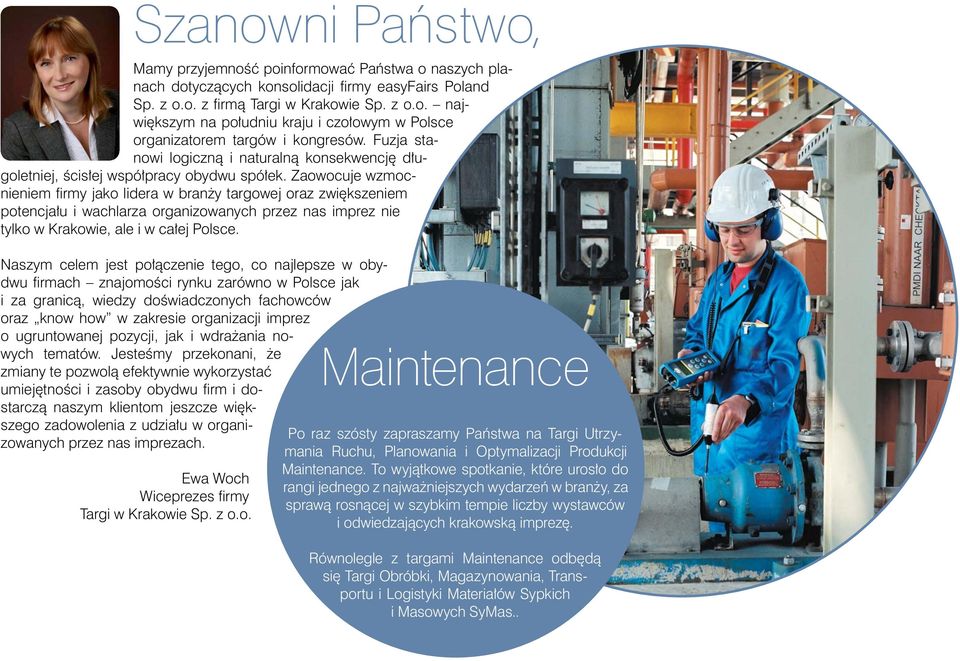 Zaowocuje wzmocnieniem fi rmy jako lidera w branży targowej oraz zwiększeniem potencjału i wachlarza organizowanych przez nas imprez nie tylko w Krakowie, ale i w całej Polsce.