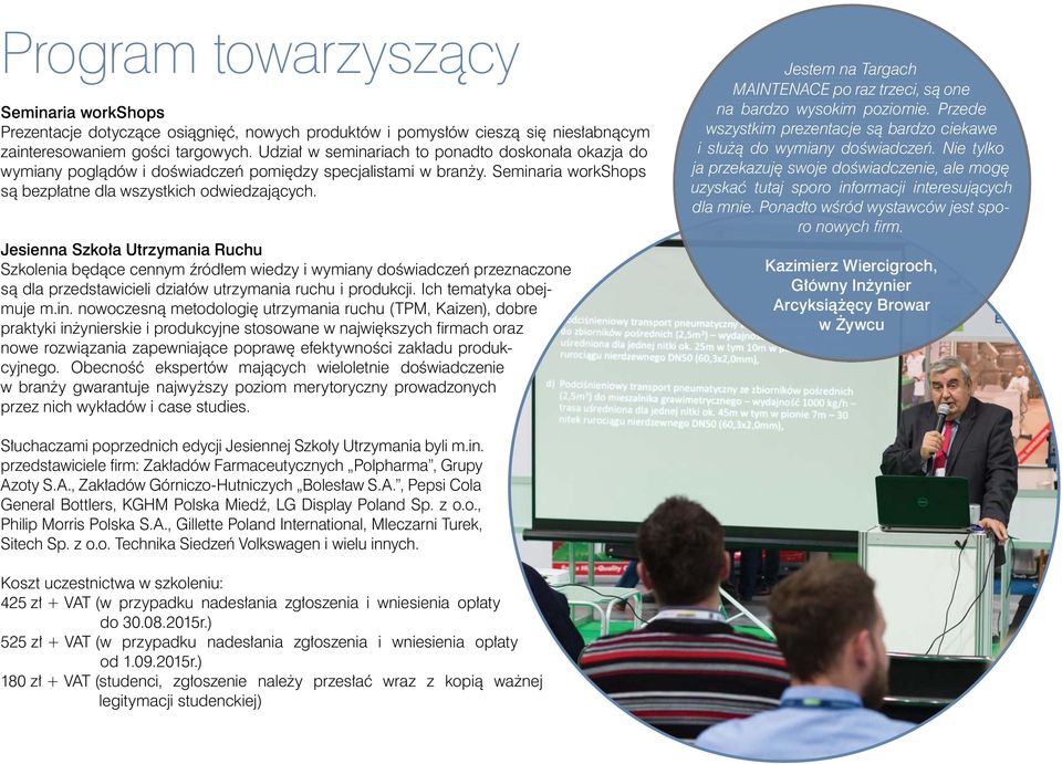 Jesienna Szkoła Utrzymania Ruchu Szkolenia będące cennym źródłem wiedzy i wymiany doświadczeń przeznaczone są dla przedstawicieli działów utrzymania ruchu i produkcji. Ich tematyka obejmuje m.in.