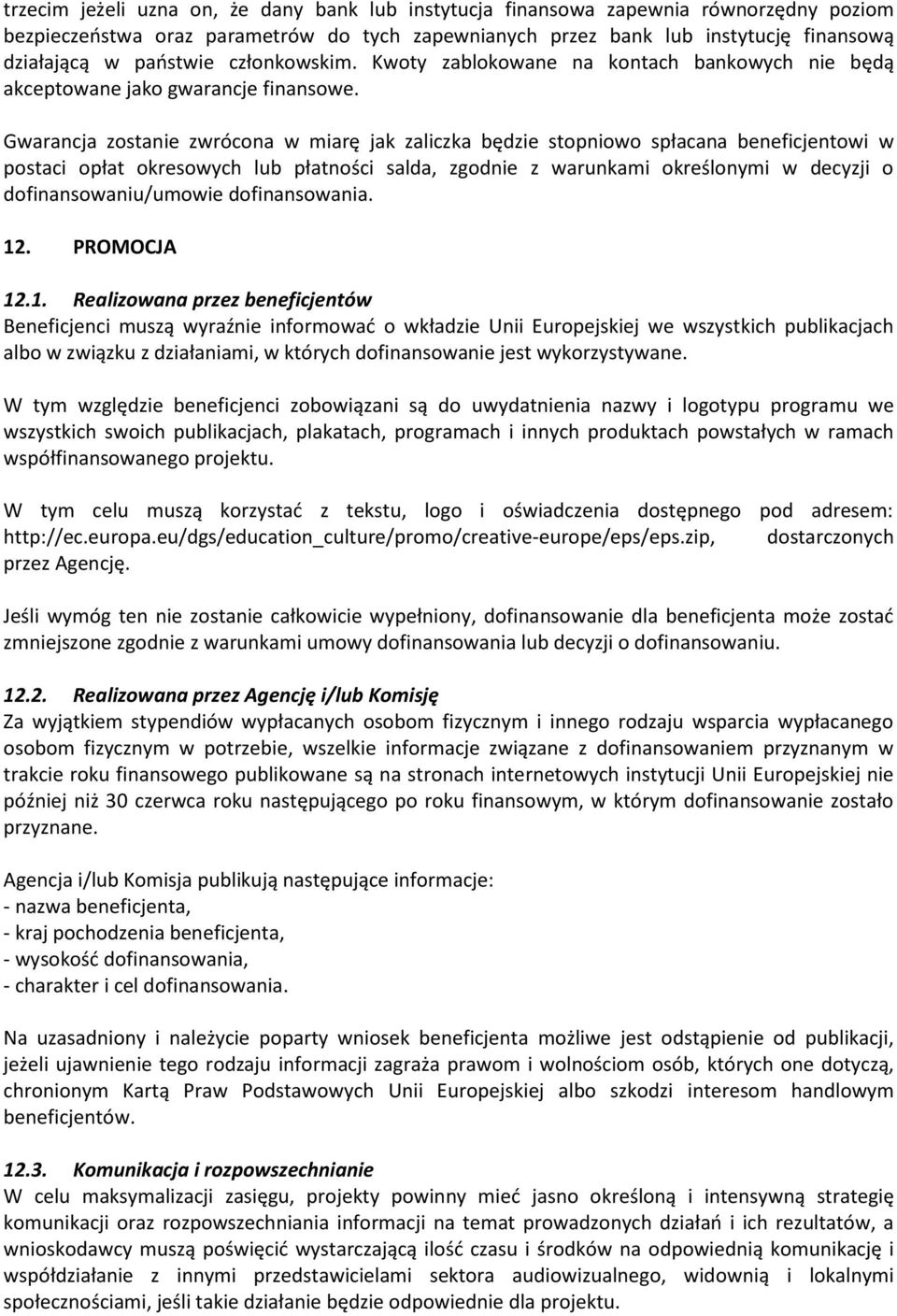 Gwarancja zostanie zwrócona w miarę jak zaliczka będzie stopniowo spłacana beneficjentowi w postaci opłat okresowych lub płatności salda, zgodnie z warunkami określonymi w decyzji o