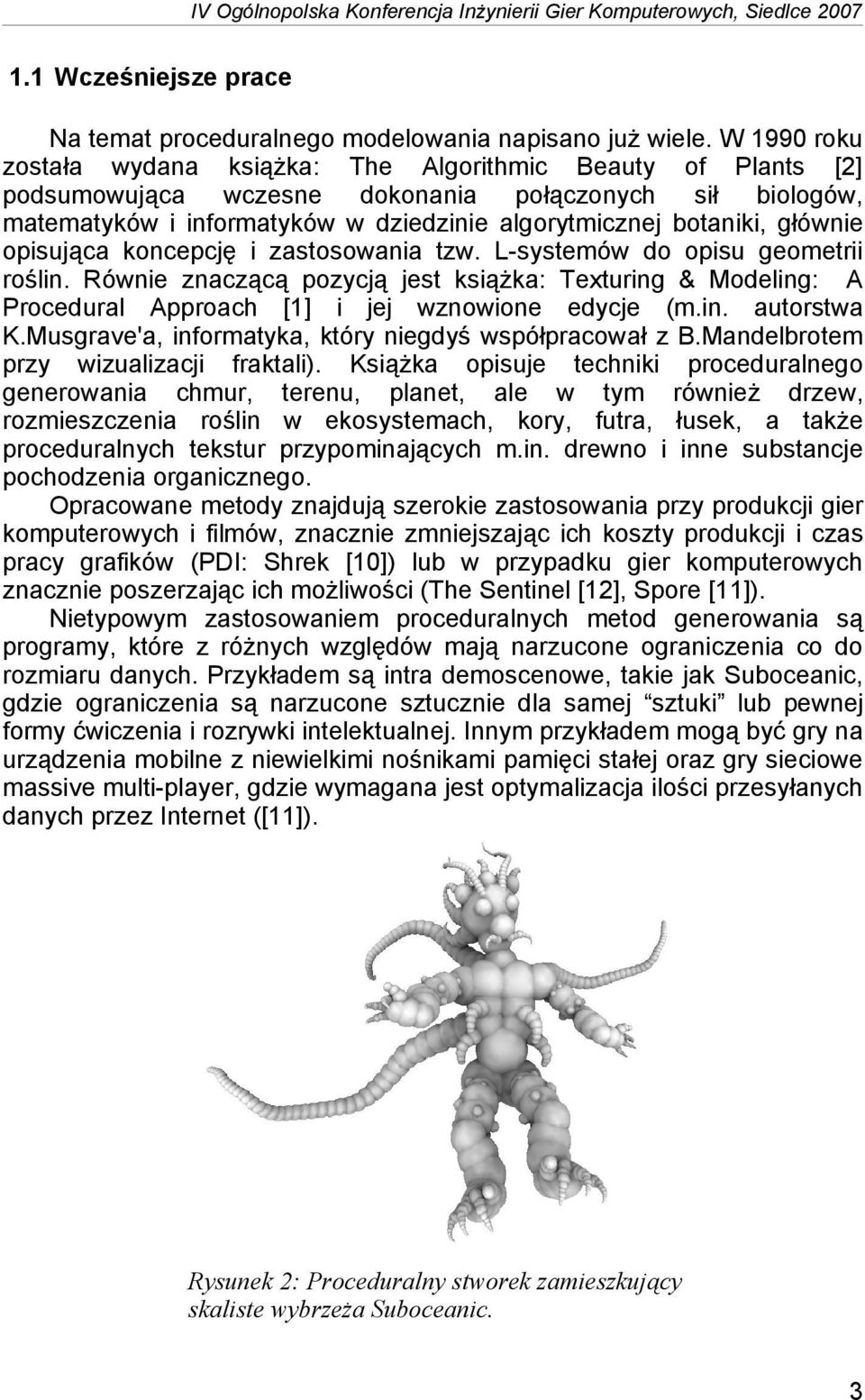 głównie opisująca koncepcję i zastosowania tzw. L-systemów do opisu geometrii roślin. Równie znaczącą pozycją jest książka: Texturing & Modeling: A Procedural Approach [1] i jej wznowione edycje (m.