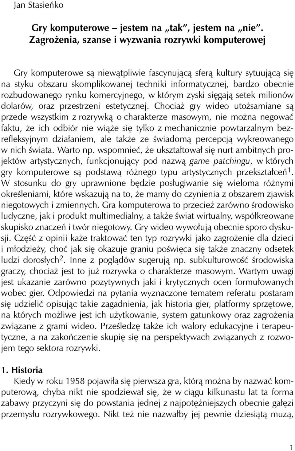 rozbudowanego rynku komercyjnego, w którym zyski sięgają setek milionów dolarów, oraz przestrzeni estetycznej.