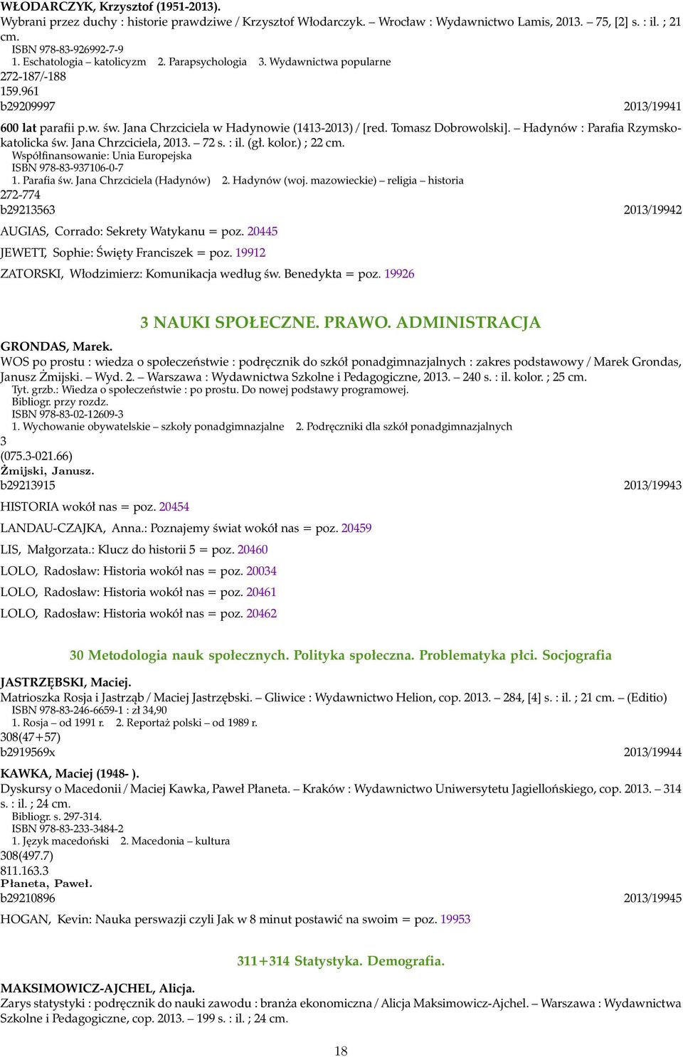 Tomasz Dobrowolski]. Hadynów : Parafia Rzymskokatolicka św. Jana Chrzciciela, 2013. 72 s. : il. (gł. kolor.) ; 22 cm. Współfinansowanie: Unia Europejska ISBN 978-83-937106-0-7 1. Parafia św.