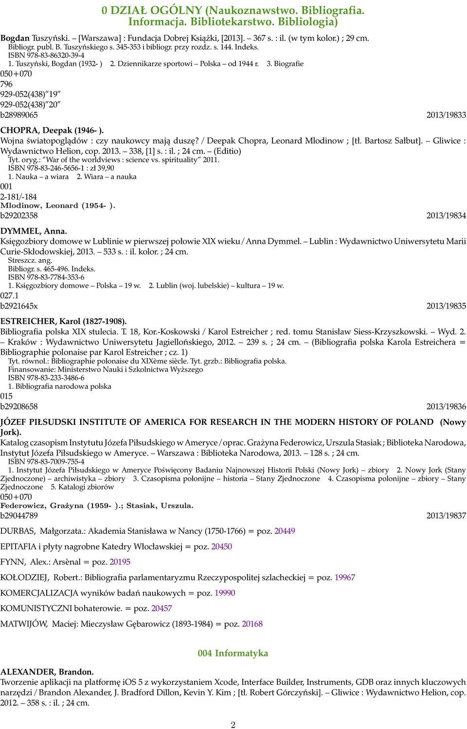 Wojna światopoglądów : czy naukowcy mają duszę? / Deepak Chopra, Leonard Mlodinow ; [tł. Bartosz Sałbut]. Gliwice : Wydawnictwo Helion, cop. 2013. 338, [1] s. : il. ; 24 cm. (Editio) Tyt. oryg.