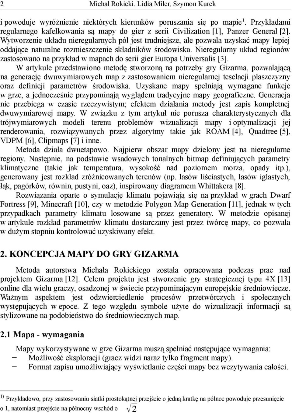 Nieregularny układ regionów zastosowano na przykład w mapach do serii gier Europa Universalis [3].