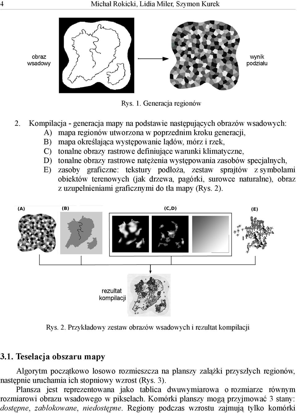 obrazy rastrowe definiujące warunki klimatyczne, D) tonalne obrazy rastrowe natężenia występowania zasobów specjalnych, E) zasoby graficzne: tekstury podłoża, zestaw sprajtów z symbolami obiektów