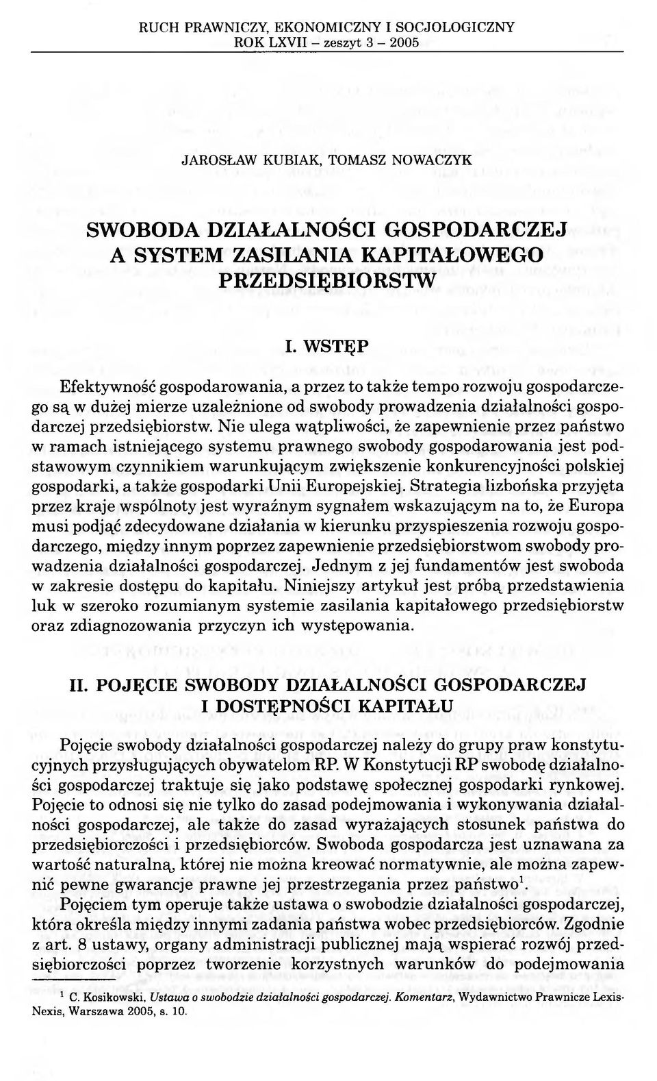 Nie ulega wątpliwości, że zapewnienie przez państwo w ramach istniejącego systemu prawnego swobody gospodarowania jest podstawowym czynnikiem warunkującym zwiększenie konkurencyjności polskiej