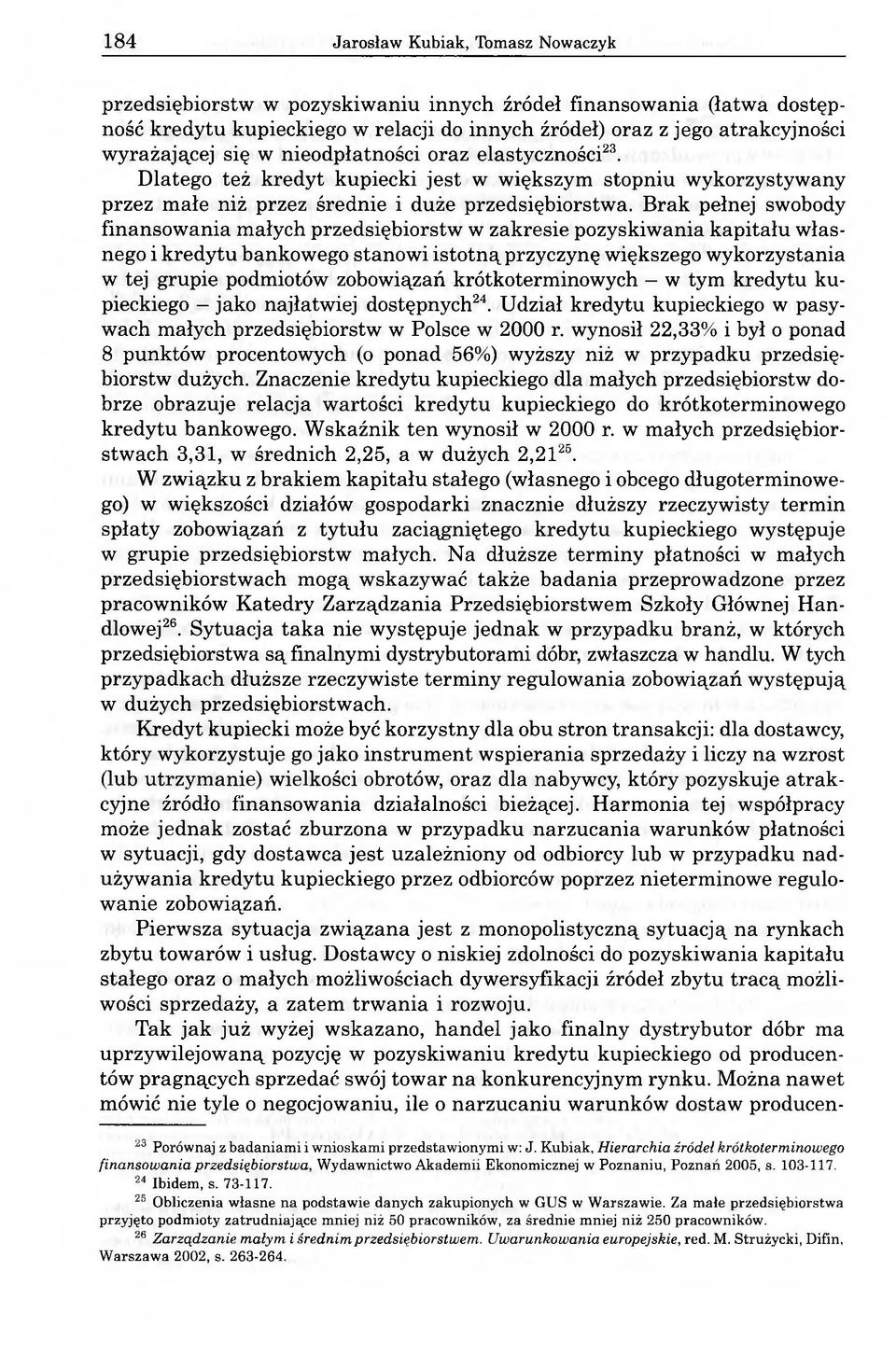 Brak pełnej swobody finansowania małych przedsiębiorstw w zakresie pozyskiwania kapitału własnego i kredytu bankowego stanowi istotną przyczynę większego wykorzystania w tej grupie podmiotów