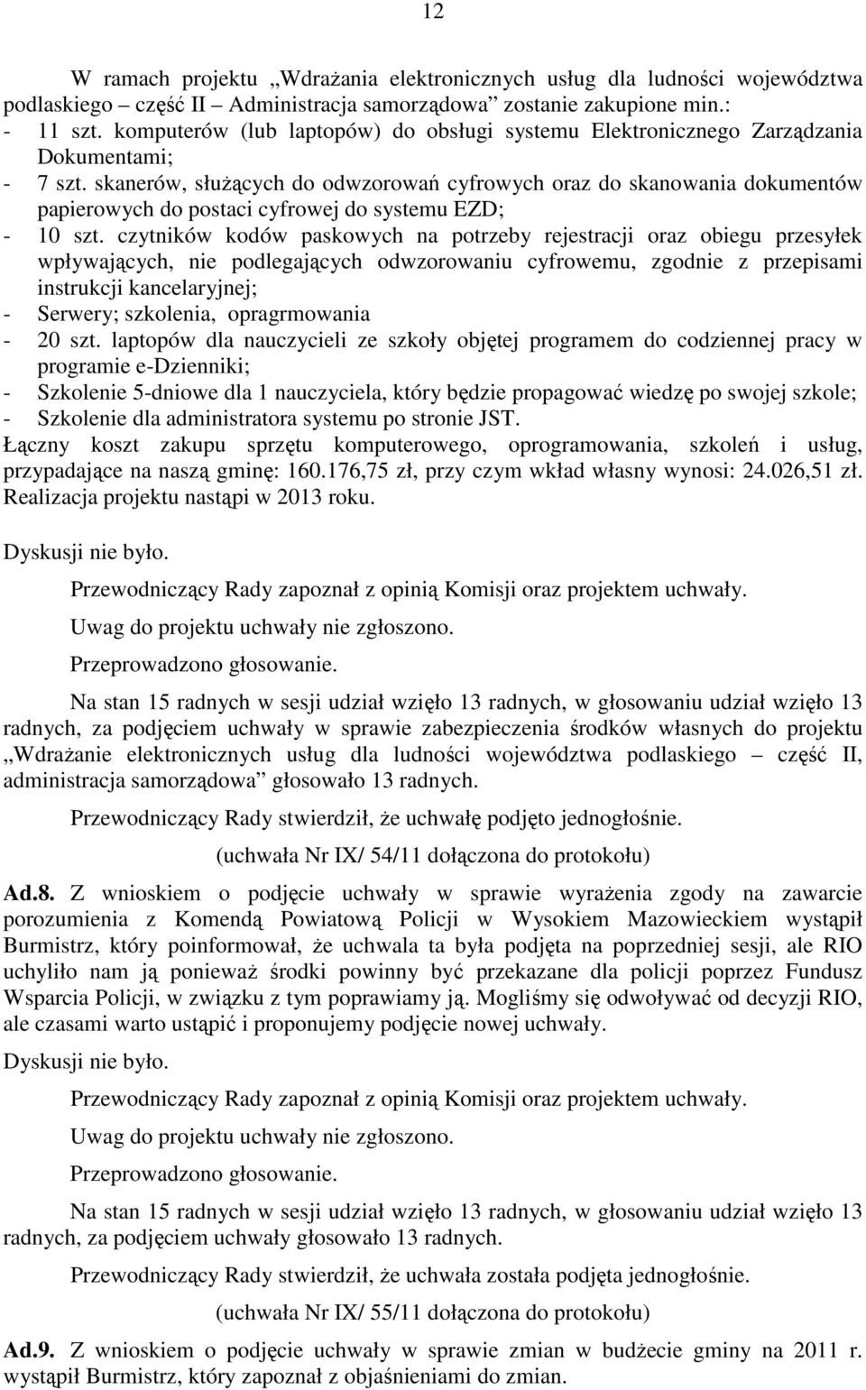 skanerów, służących do odwzorowań cyfrowych oraz do skanowania dokumentów papierowych do postaci cyfrowej do systemu EZD; - 10 szt.