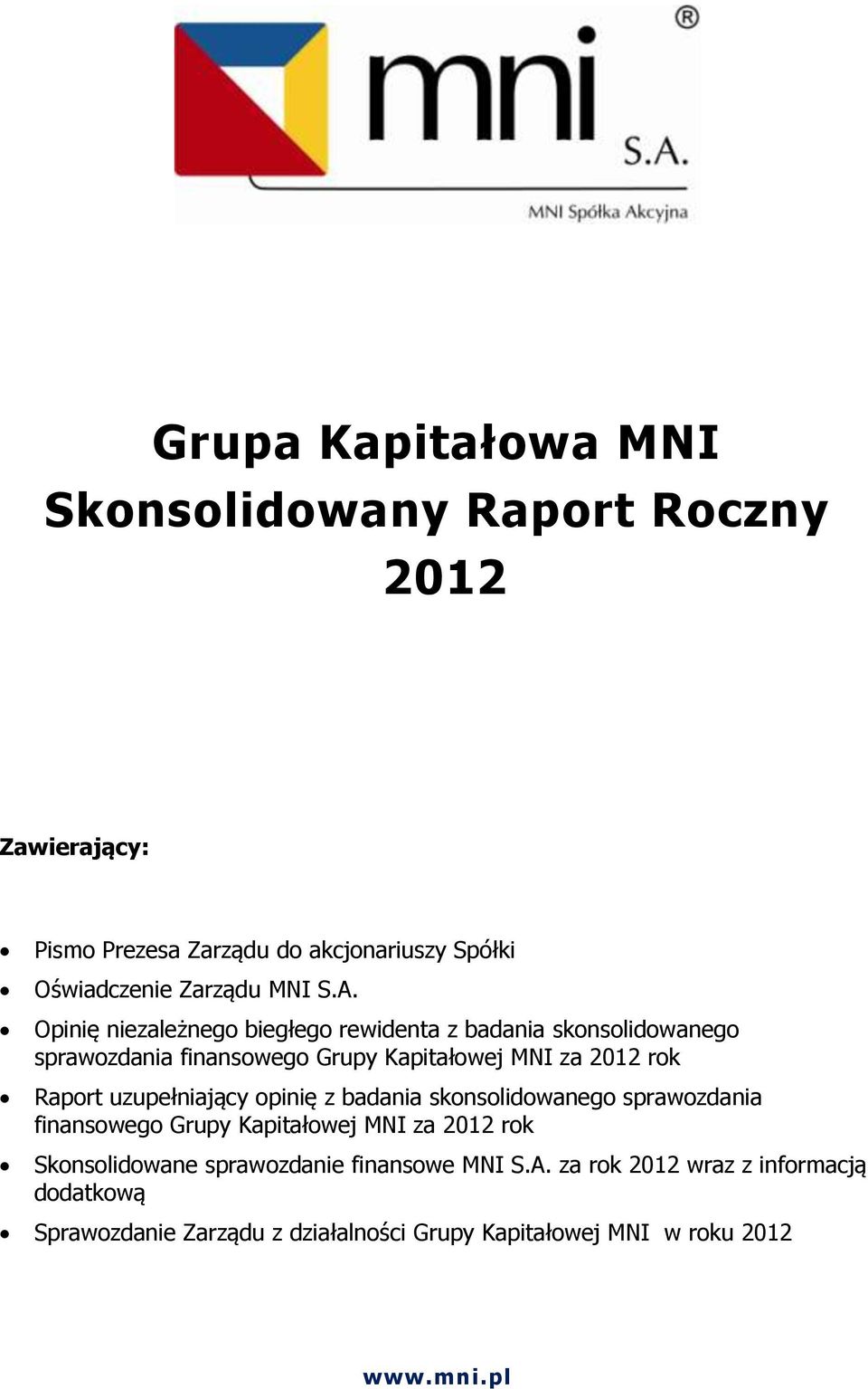 Opinię niezależnego biegłego rewidenta z badania skonsolidowanego sprawozdania finansowego Grupy Kapitałowej MNI za 2012 rok Raport