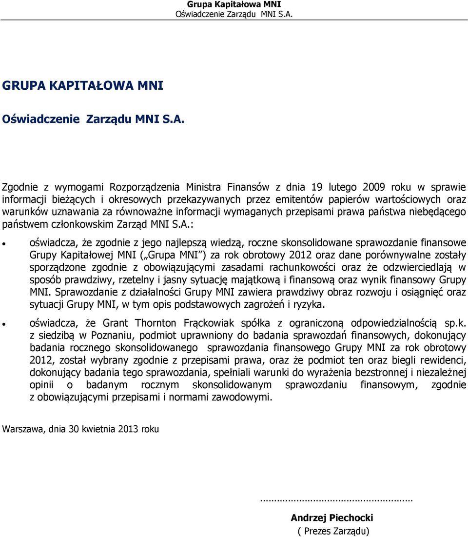 KAPITAŁOWA MNI Oświadczenie Zarządu MNI S.A. Zgodnie z wymogami Rozporządzenia Ministra Finansów z dnia 19 lutego 2009 roku w sprawie informacji bieżących i okresowych przekazywanych przez emitentów