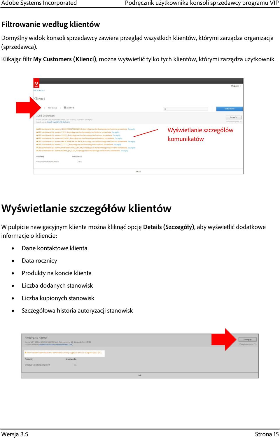 Wyświetlanie szczegółów komunikatów Wyświetlanie szczegółów klientów W pulpicie nawigacyjnym klienta można kliknąć opcję Details (Szczegóły), aby