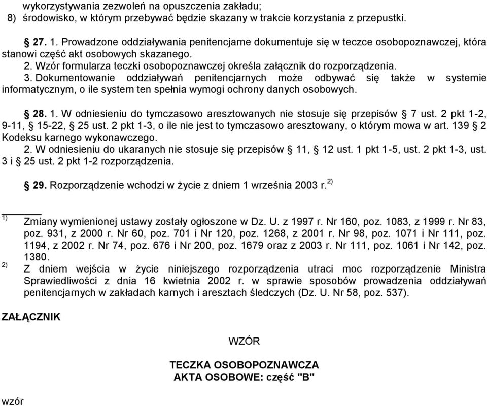 Wzór formularza teczki osobopoznawczej określa załącznik do rozporządzenia. 3.