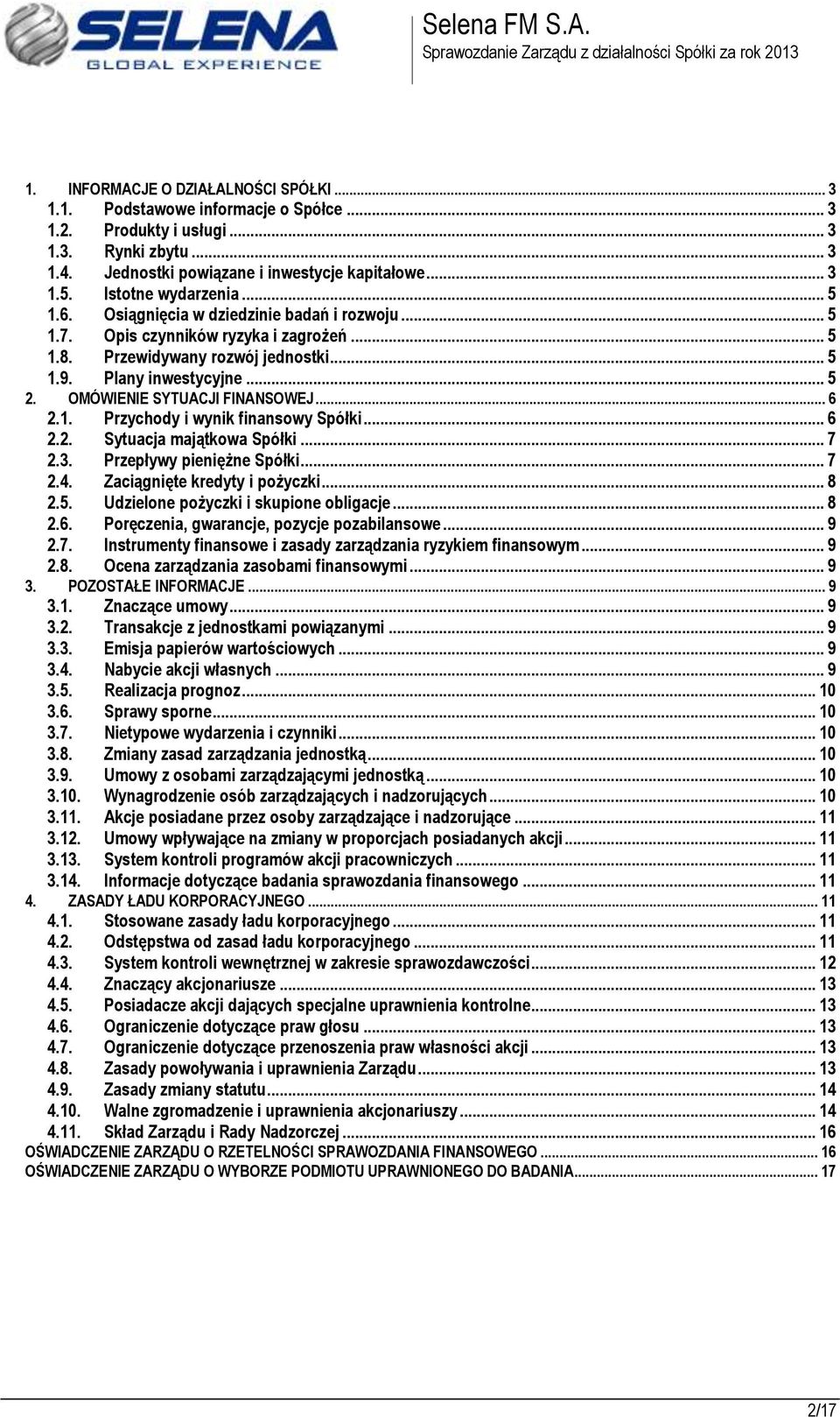 OMÓWIENIE SYTUACJI FINANSOWEJ... 6 2.1. Przychody i wynik finansowy Spółki... 6 2.2. Sytuacja majątkowa Spółki... 7 2.3. Przepływy pieniężne Spółki... 7 2.4. Zaciągnięte kredyty i pożyczki... 8 2.5.