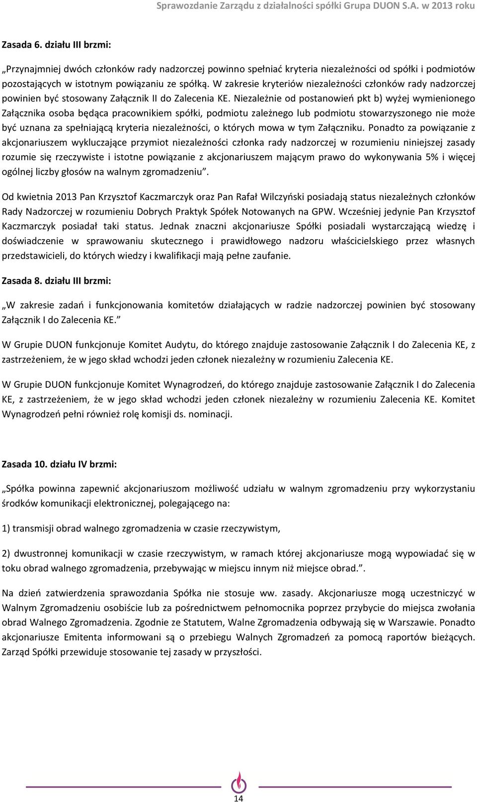 Niezależnie od postanowień pkt b) wyżej wymienionego Załącznika osoba będąca pracownikiem spółki, podmiotu zależnego lub podmiotu stowarzyszonego nie może być uznana za spełniającą kryteria