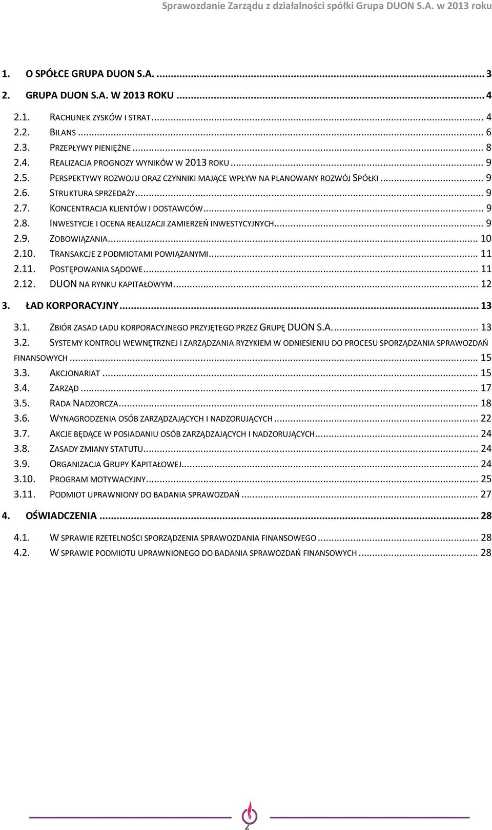 INWESTYCJE I OCENA REALIZACJI ZAMIERZEŃ INWESTYCYJNYCH... 9 2.9. ZOBOWIĄZANIA... 10 2.10. TRANSAKCJE Z PODMIOTAMI POWIĄZANYMI... 11 2.11. POSTĘPOWANIA SĄDOWE... 11 2.12. NA RYNKU KAPITAŁOWYM... 12 3.