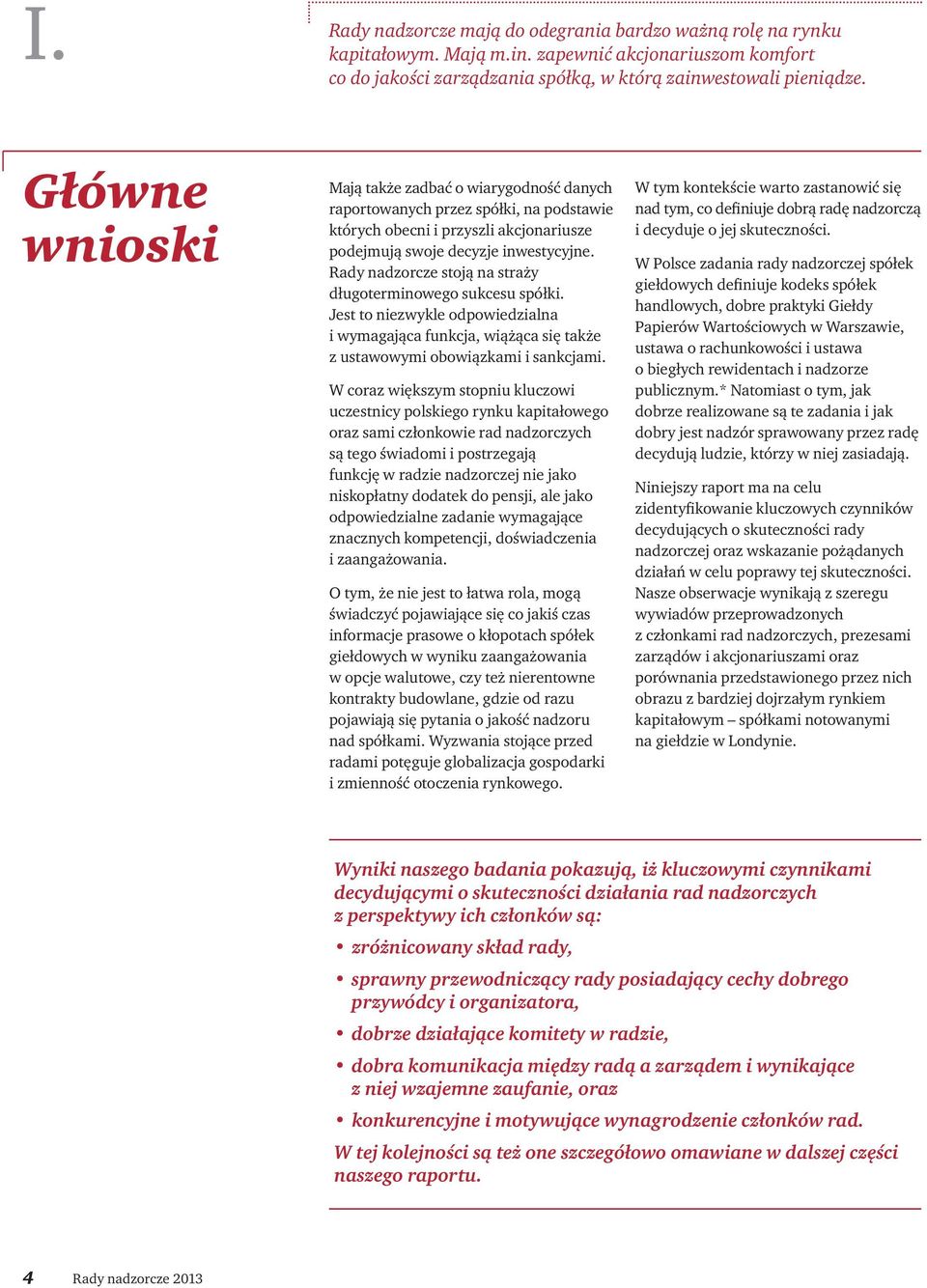 Rady nadzorcze stoją na straży długoterminowego sukcesu spółki. Jest to niezwykle odpowiedzialna i wymagająca funkcja, wiążąca się także z ustawowymi obowiązkami i sankcjami.