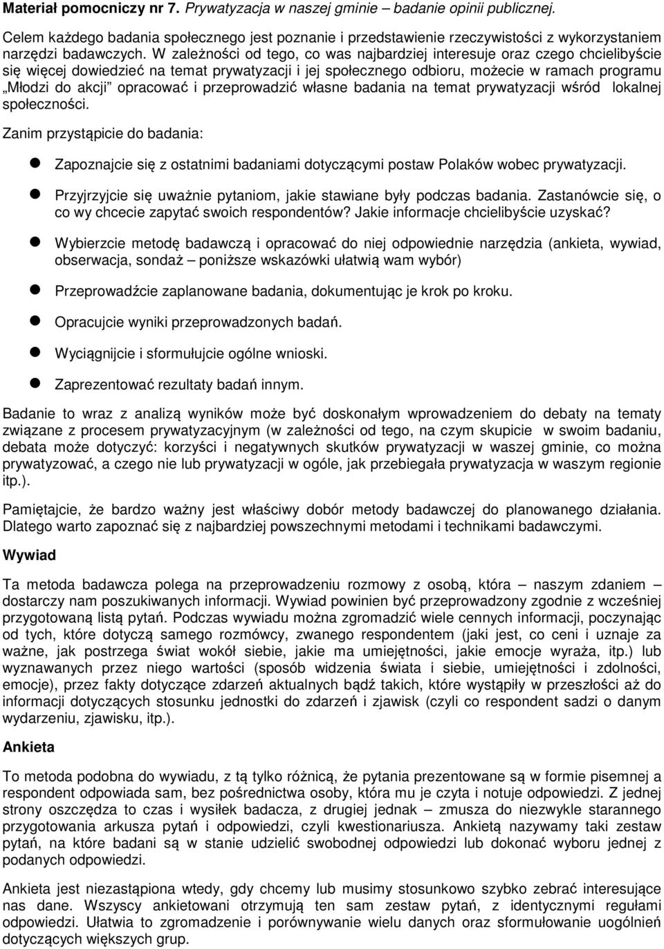 i przeprowadzić własne badania na temat prywatyzacji wśród lokalnej społeczności. Zanim przystąpicie do badania: Zapoznajcie się z ostatnimi badaniami dotyczącymi postaw Polaków wobec prywatyzacji.