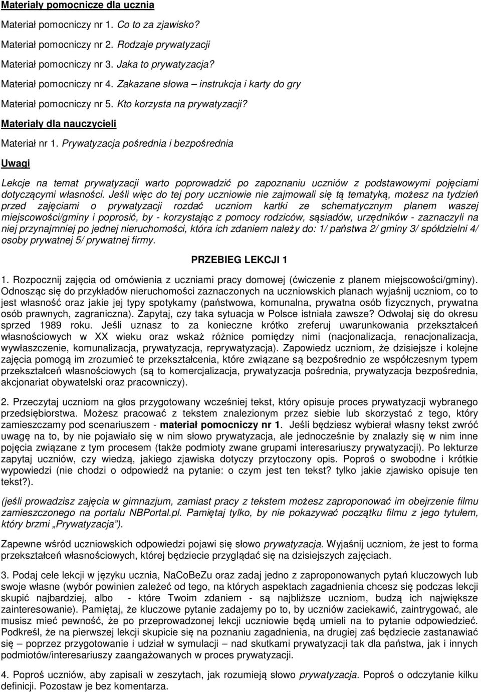 Prywatyzacja pośrednia i bezpośrednia Uwagi Lekcje na temat prywatyzacji warto poprowadzić po zapoznaniu uczniów z podstawowymi pojęciami dotyczącymi własności.