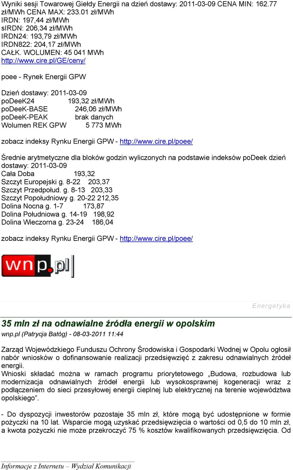 pl/ge/ceny/ poee - Rynek Energii GPW Dzień dostawy: 2011-03-09 podeek24 193,32 zł/mwh podeek-base 246,06 zł/mwh podeek-peak brak danych Wolumen REK GPW 5 773 MWh zobacz indeksy Rynku Energii GPW -