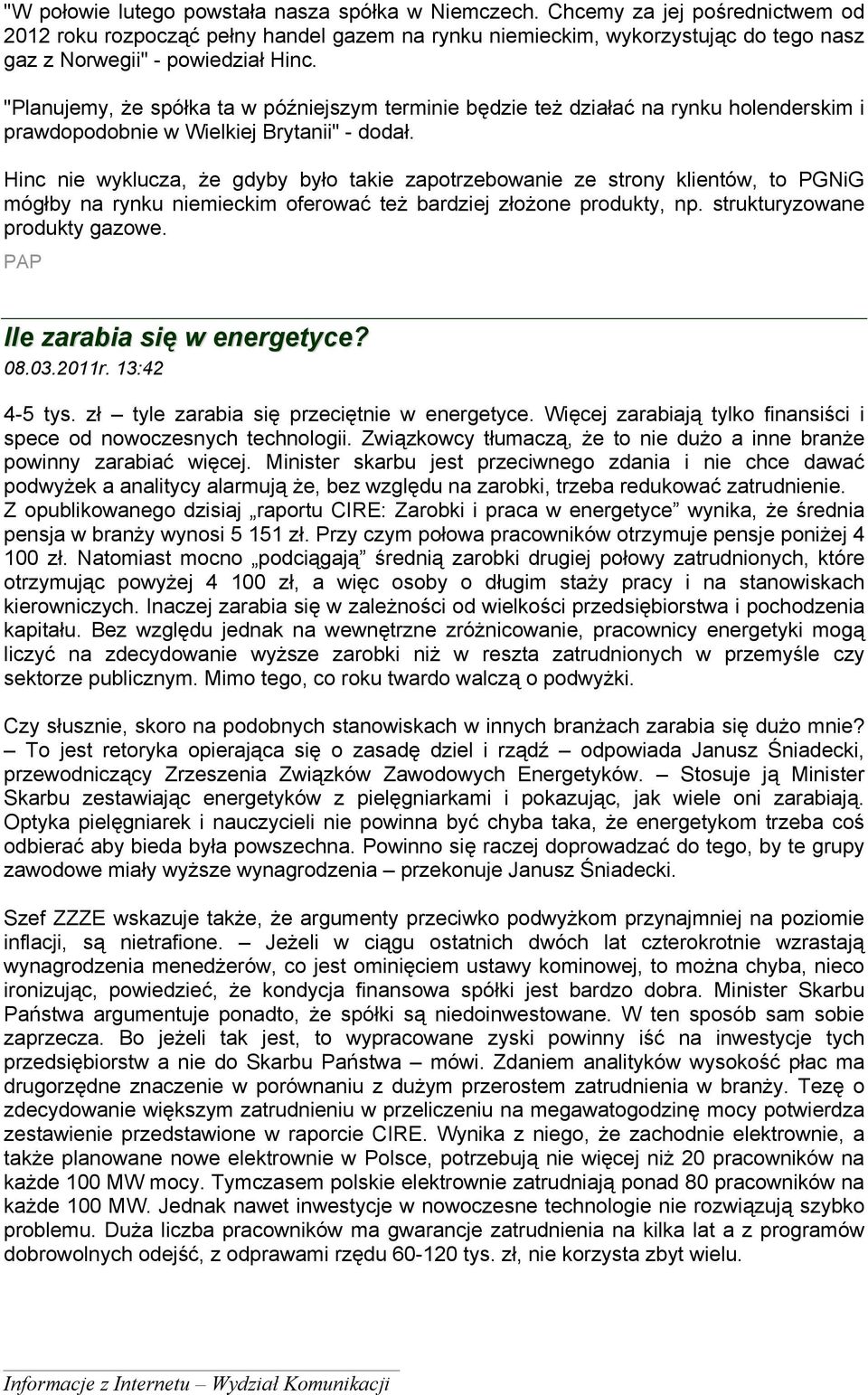 "Planujemy, że spółka ta w późniejszym terminie będzie też działać na rynku holenderskim i prawdopodobnie w Wielkiej Brytanii" - dodał.