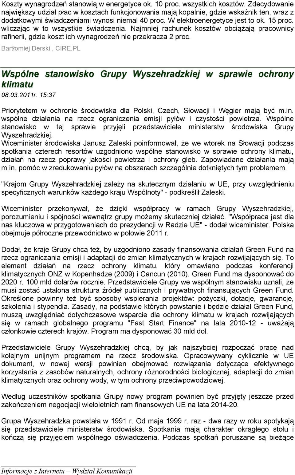 wliczając w to wszystkie świadczenia. Najmniej rachunek kosztów obciążają pracownicy rafinerii, gdzie koszt ich wynagrodzeń nie przekracza 2 proc. Bartłomiej Derski, CIRE.