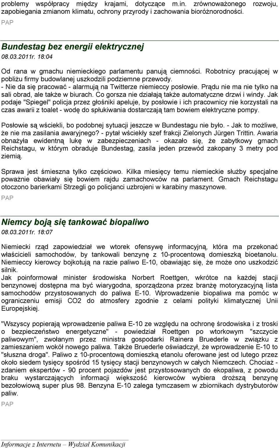 - Nie da się pracować - alarmują na Twitterze niemieccy posłowie. Prądu nie ma nie tylko na sali obrad, ale także w biurach. Co gorsza nie działają także automatyczne drzwi i windy.