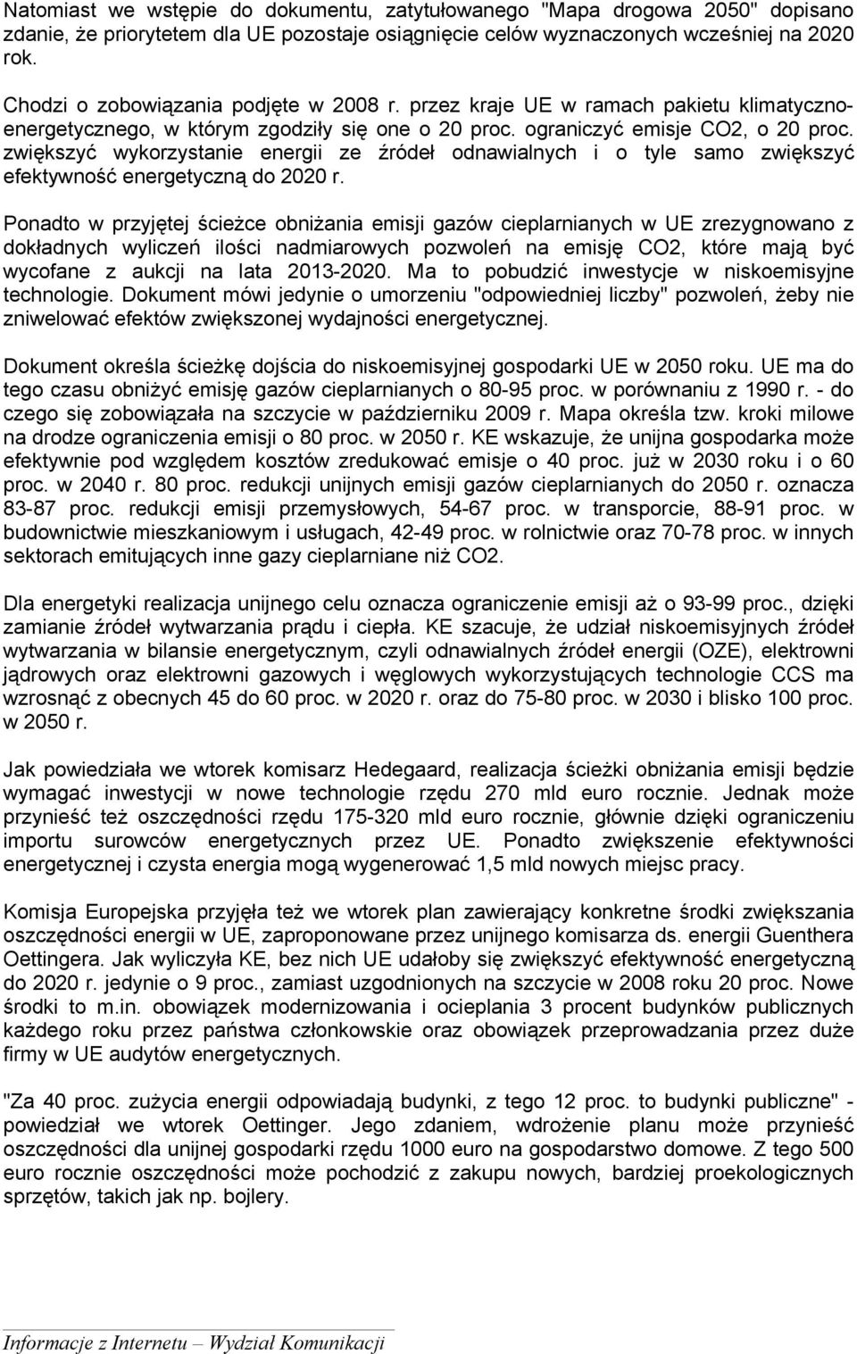 zwiększyć wykorzystanie energii ze źródeł odnawialnych i o tyle samo zwiększyć efektywność energetyczną do 2020 r.