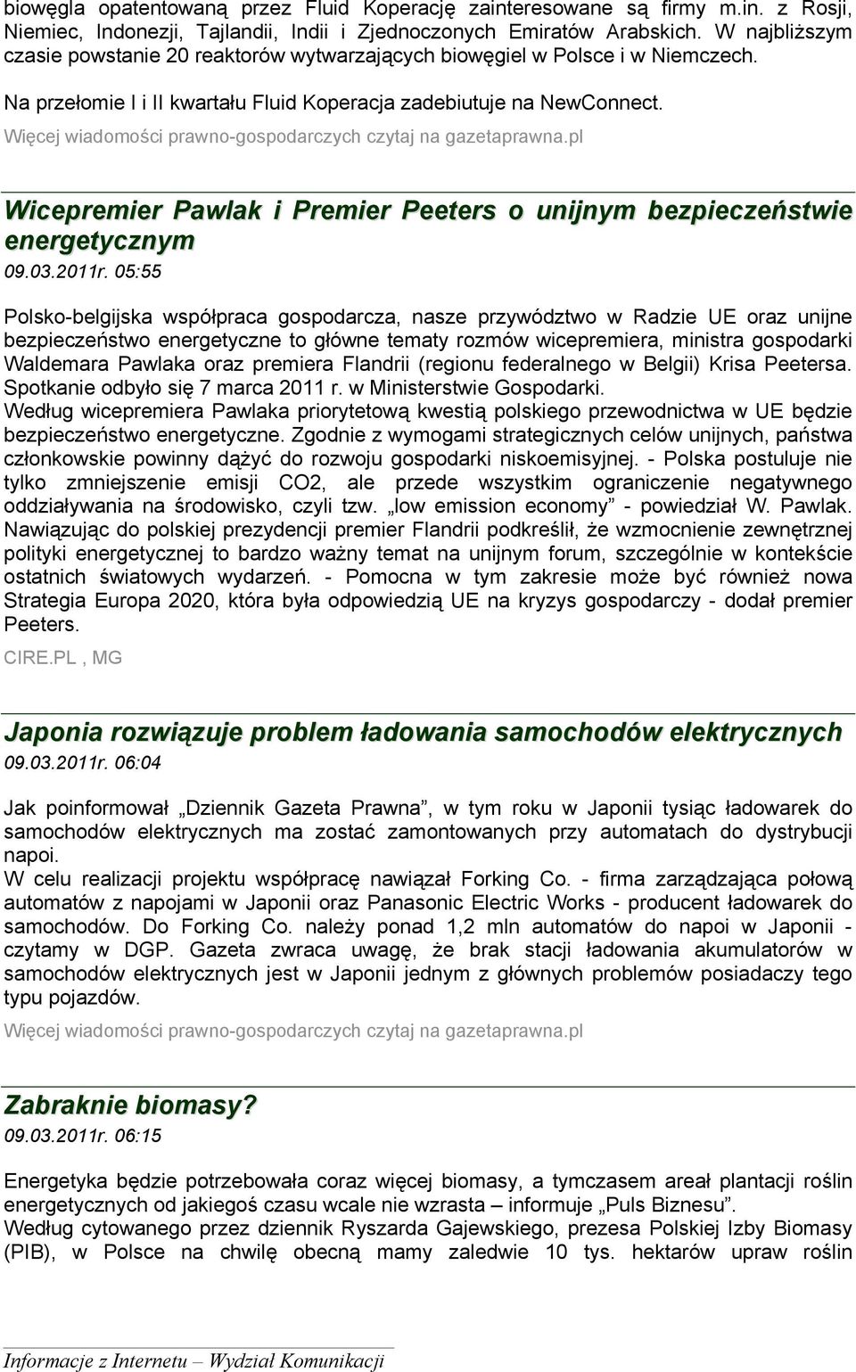 Więcej wiadomości prawno-gospodarczych czytaj na gazetaprawna.pl Wicepremier Pawlak i Premier Peeters o unijnym bezpieczeństwie energetycznym 09.03.2011r.