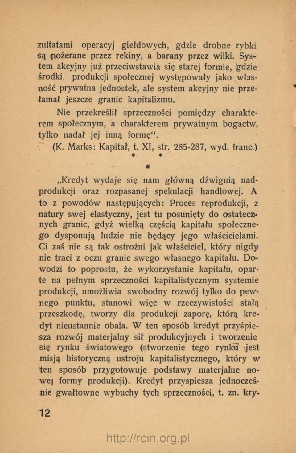 Nie przekreślił sprzeczności pomiędzy charakterem społecznym, a charakterem prywatnym bogactw, tylko nadał jej inną form ę". (K. Marks: Kapitał, t. XI, str. 285-287, wyd. franc.