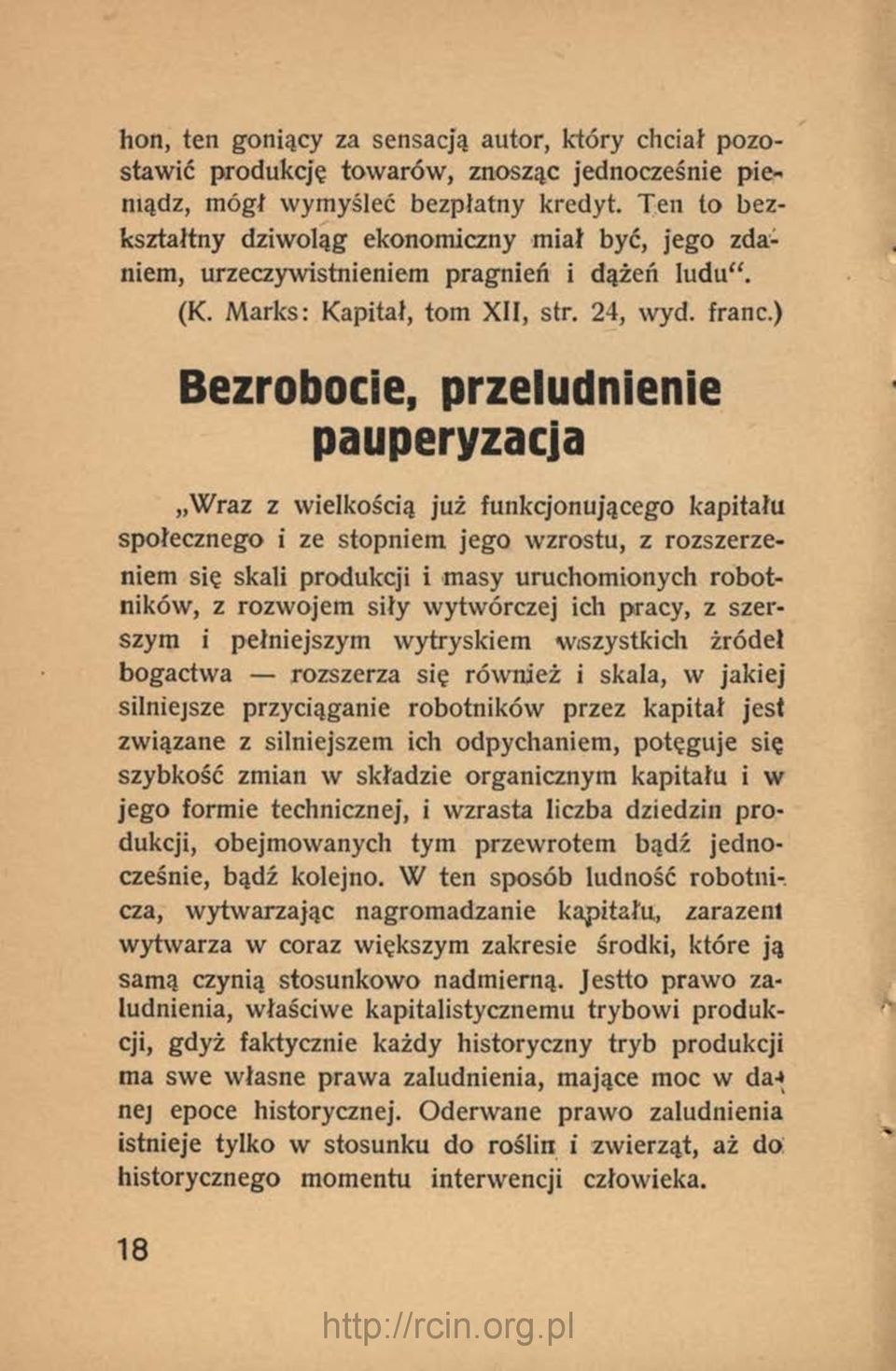 ) Bezrobocie, przeludnienie pauperyzacja Wraz z wielkością już funkcjonującego kapitału społecznego i ze stopniem jego wzrostu, z rozszerzeniem się skali produkcji i masy uruchomionych robotników, z