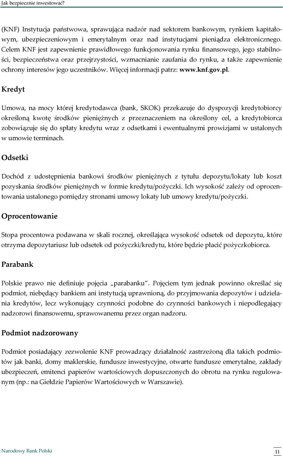 jego uczestników. Więcej informacji patrz: www.knf.gov.pl.