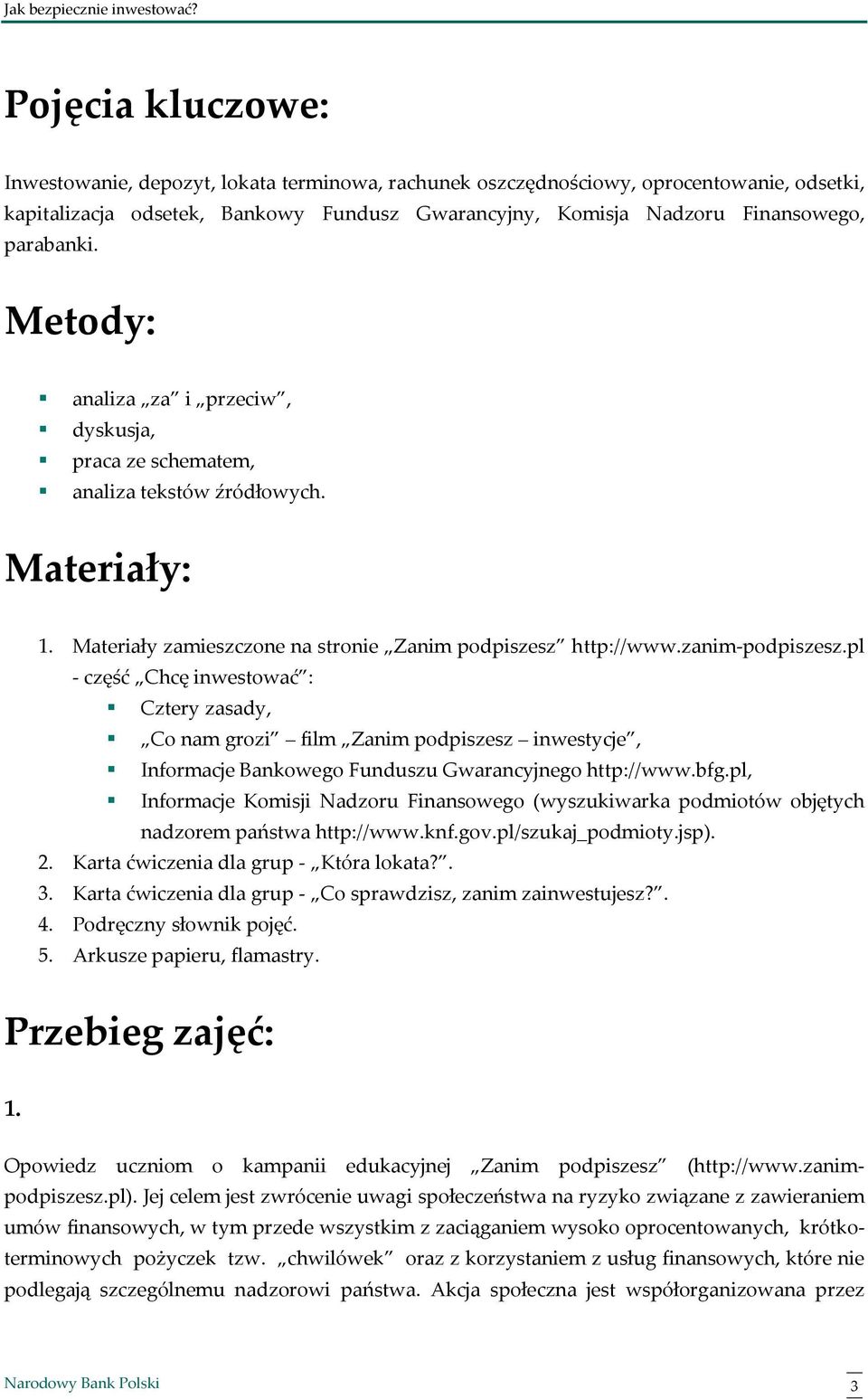 pl - część Chcę inwestować : Cztery zasady, Co nam grozi film Zanim podpiszesz inwestycje, Informacje Bankowego Funduszu Gwarancyjnego http://www.bfg.