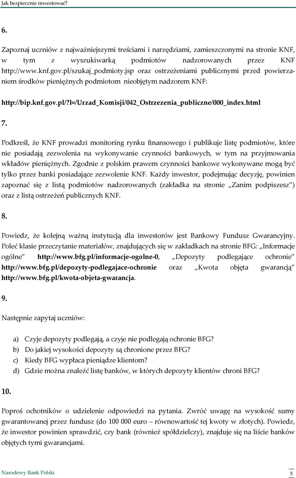 Podkreśl, że KNF prowadzi monitoring rynku finansowego i publikuje listę podmiotów, które nie posiadają zezwolenia na wykonywanie czynności bankowych, w tym na przyjmowania wkładów pieniężnych.