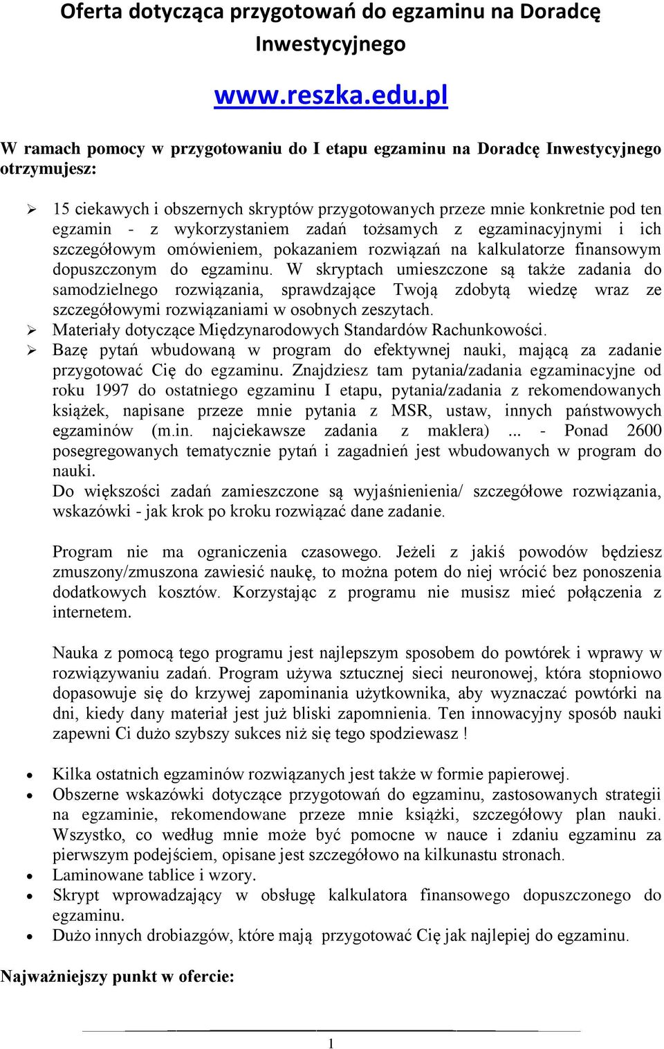 wykorzystaniem zadań tożsamych z egzaminacyjnymi i ich szczegółowym omówieniem, pokazaniem rozwiązań na kalkulatorze finansowym dopuszczonym do egzaminu.