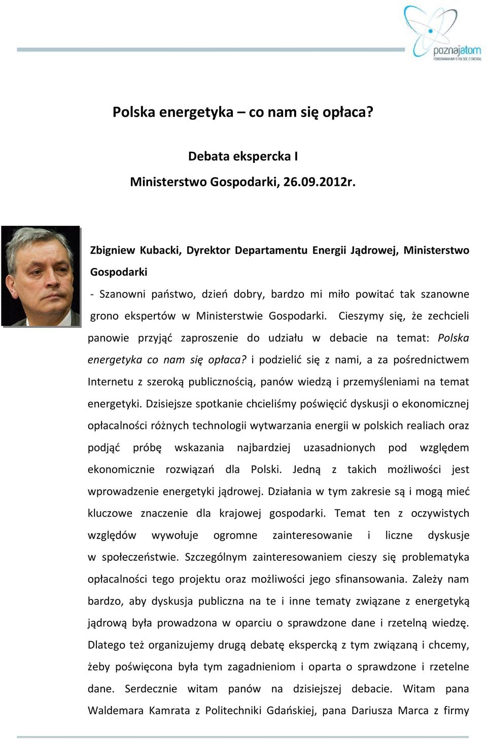 Cieszymy się, że zechcieli panowie przyjąć zaproszenie do udziału w debacie na temat: Polska energetyka co nam się opłaca?