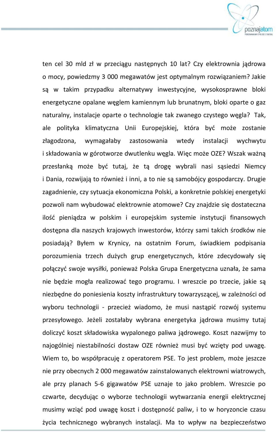 czystego węgla? Tak, ale polityka klimatyczna Unii Europejskiej, która być może zostanie złagodzona, wymagałaby zastosowania wtedy instalacji wychwytu i składowania w górotworze dwutlenku węgla.