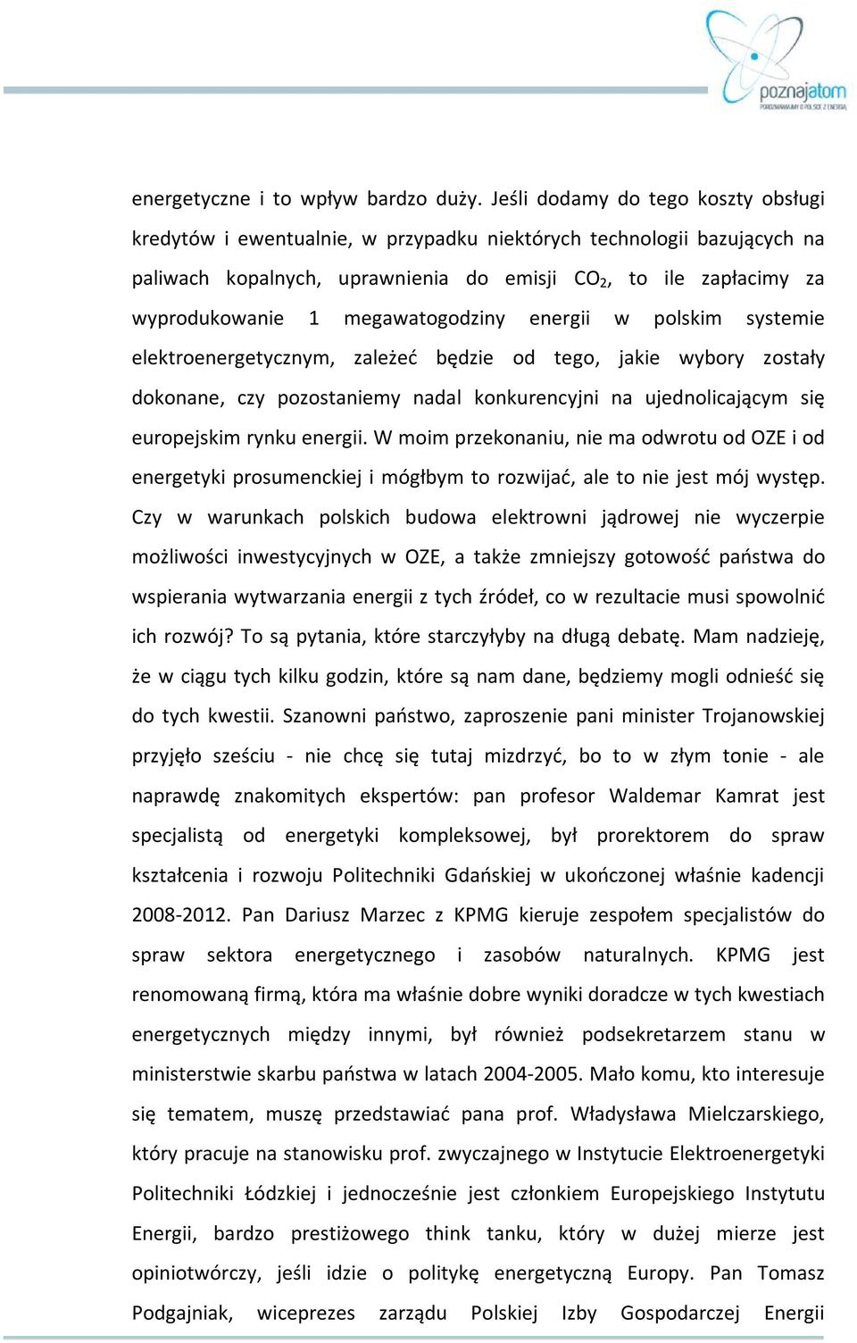 megawatogodziny energii w polskim systemie elektroenergetycznym, zależeć będzie od tego, jakie wybory zostały dokonane, czy pozostaniemy nadal konkurencyjni na ujednolicającym się europejskim rynku