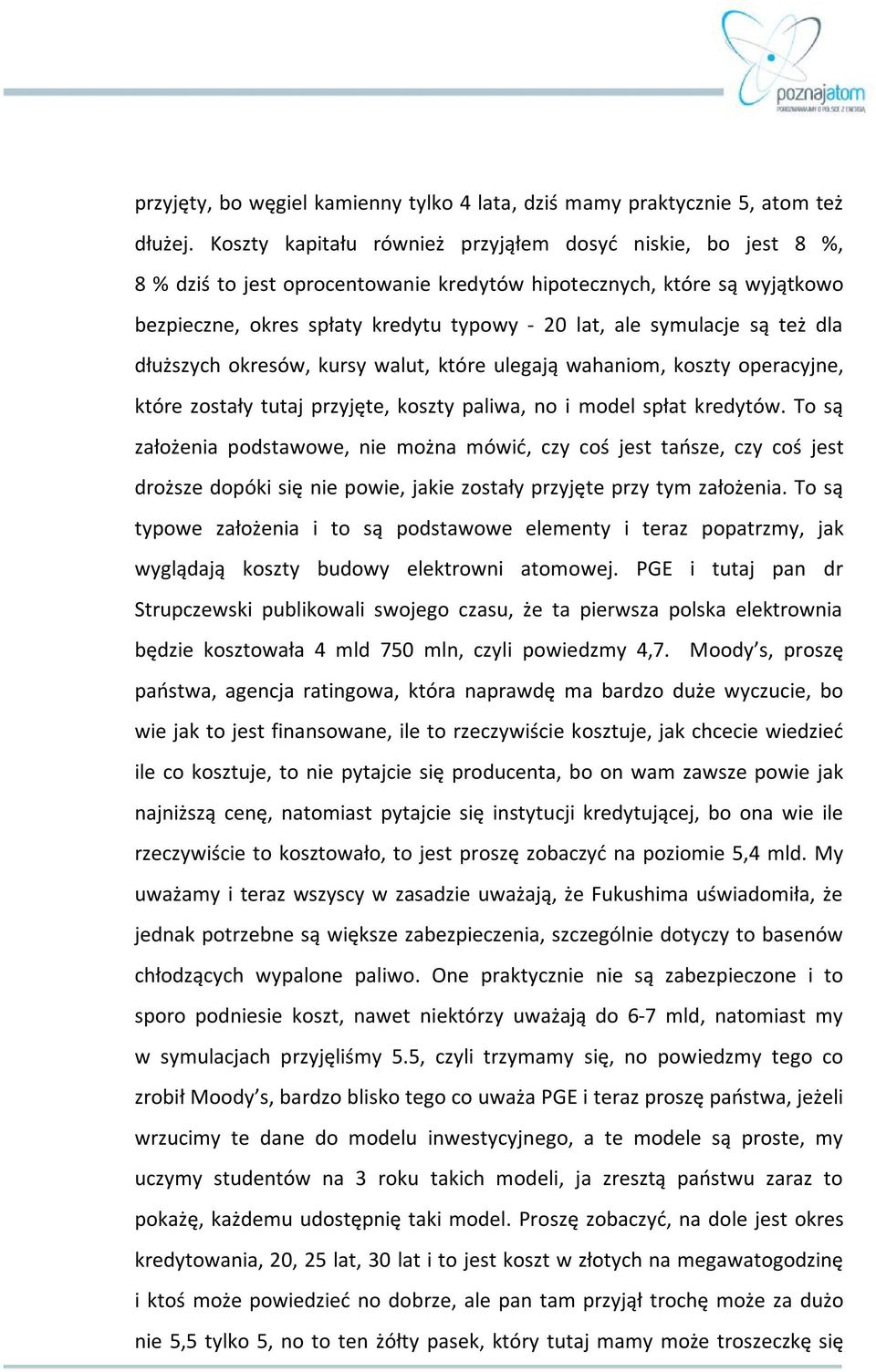 są też dla dłuższych okresów, kursy walut, które ulegają wahaniom, koszty operacyjne, które zostały tutaj przyjęte, koszty paliwa, no i model spłat kredytów.