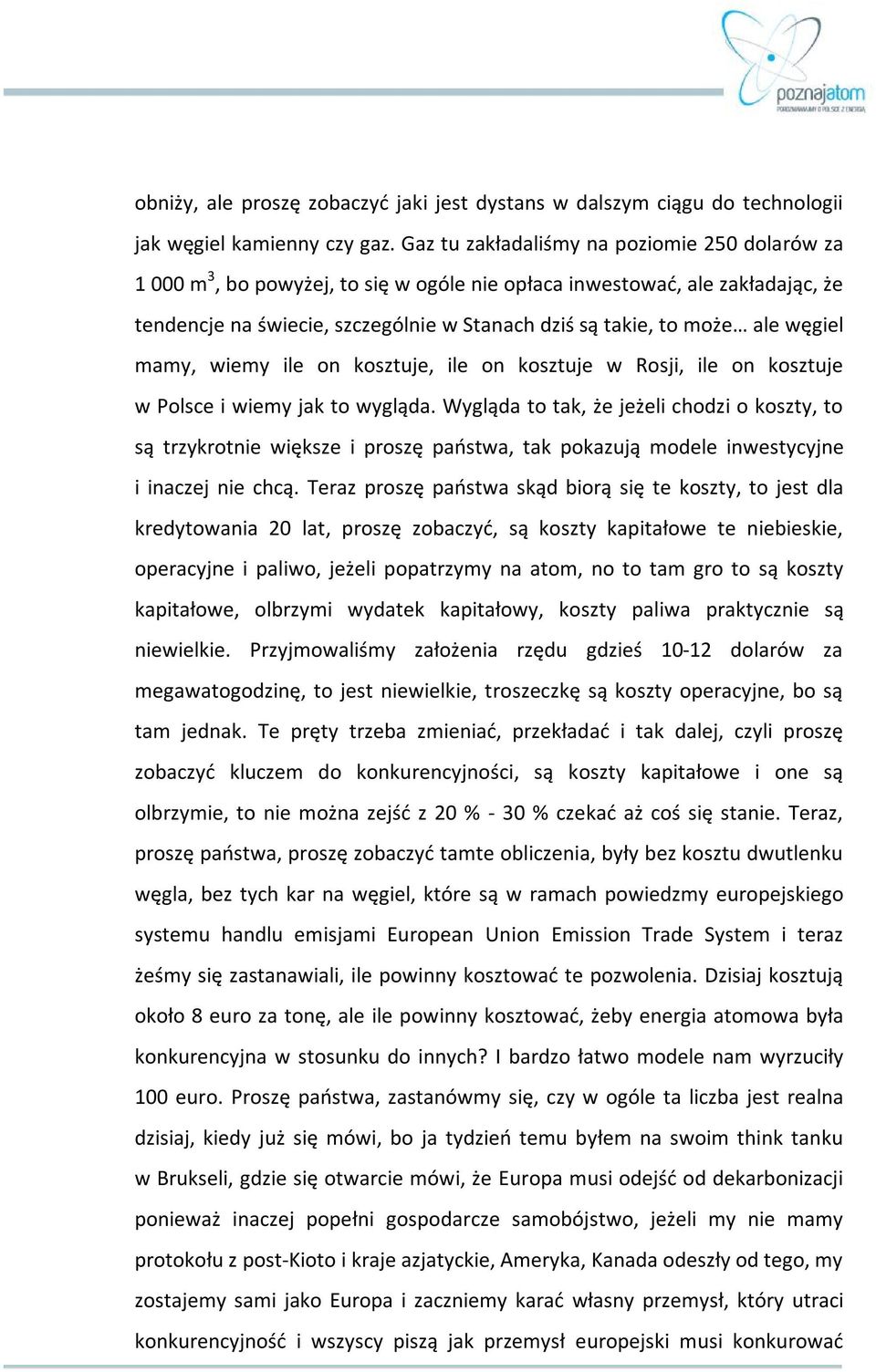 węgiel mamy, wiemy ile on kosztuje, ile on kosztuje w Rosji, ile on kosztuje w Polsce i wiemy jak to wygląda.