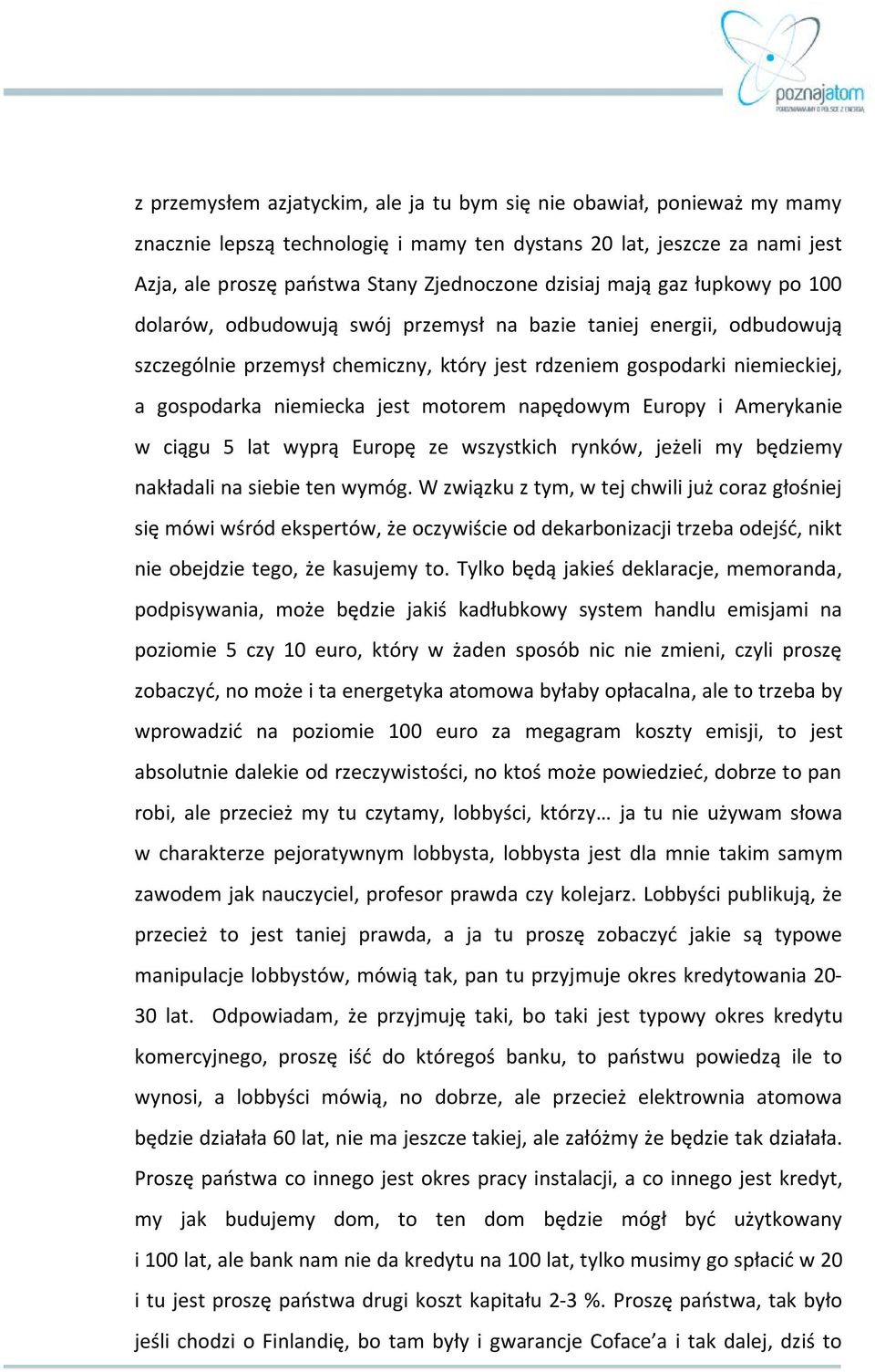 motorem napędowym Europy i Amerykanie w ciągu 5 lat wyprą Europę ze wszystkich rynków, jeżeli my będziemy nakładali na siebie ten wymóg.