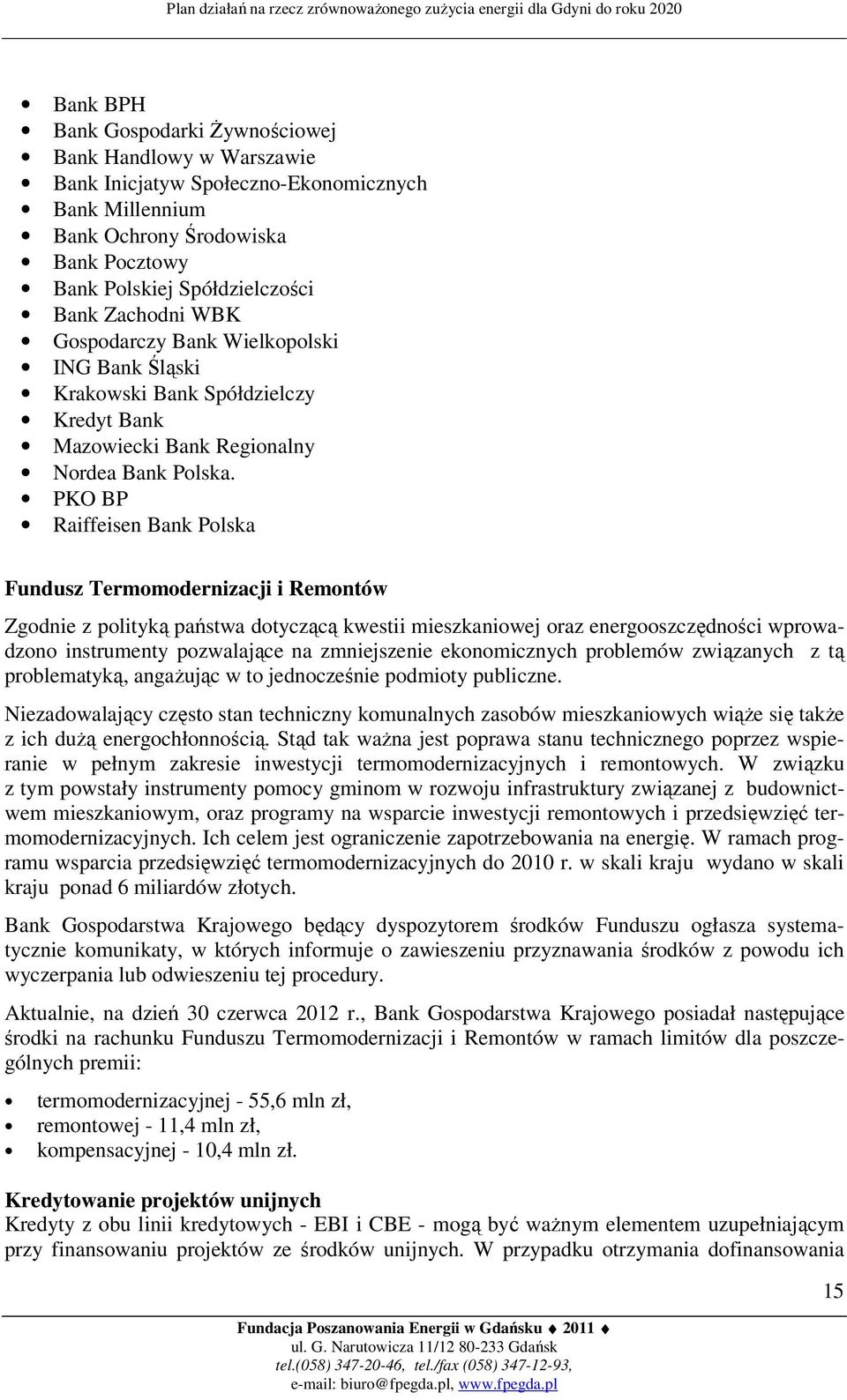 PKO BP Raiffeisen Bank Polska Fundusz Termomodernizacji i Remontów Zgodnie z polityką państwa dotyczącą kwestii mieszkaniowej oraz energooszczędności wprowadzono instrumenty pozwalające na