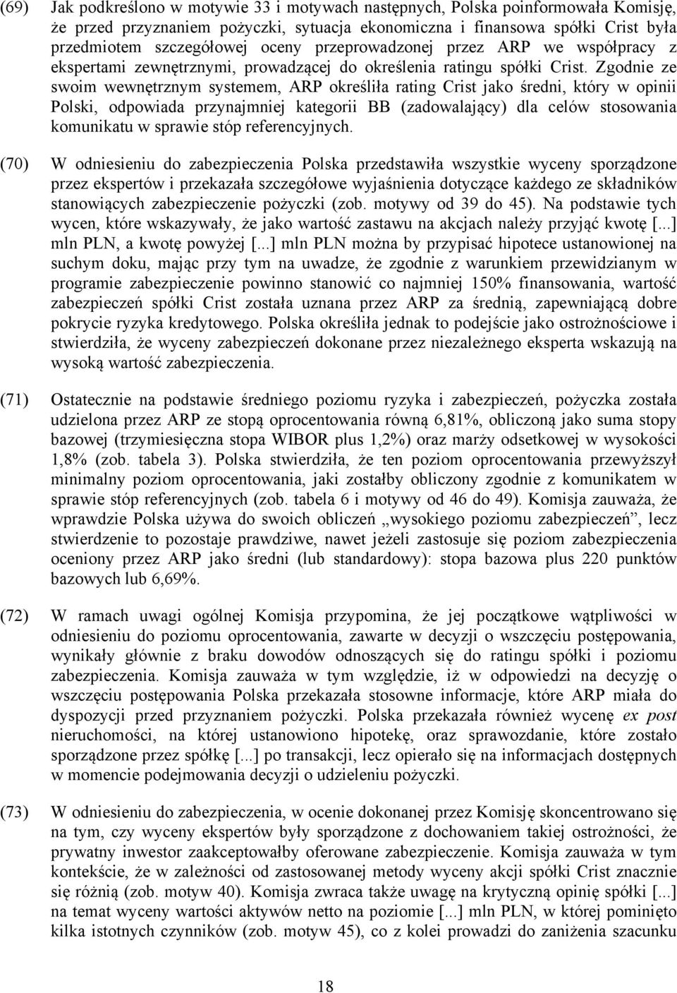 Zgodnie ze swoim wewnętrznym systemem, ARP określiła rating Crist jako średni, który w opinii Polski, odpowiada przynajmniej kategorii BB (zadowalający) dla celów stosowania komunikatu w sprawie stóp