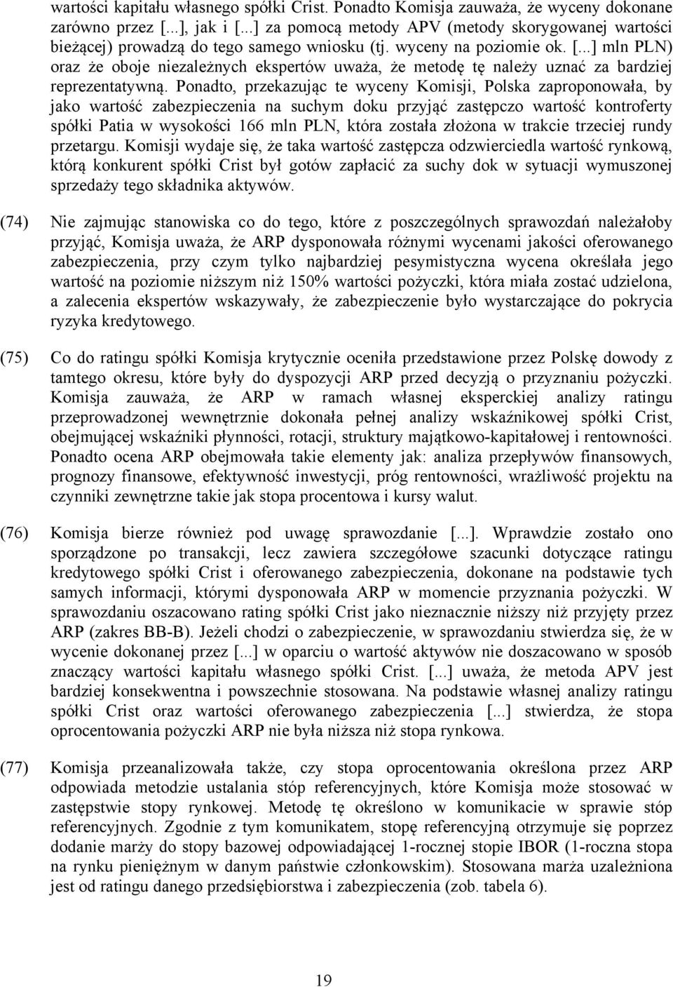 ..] mln PLN) oraz że oboje niezależnych ekspertów uważa, że metodę tę należy uznać za bardziej reprezentatywną.