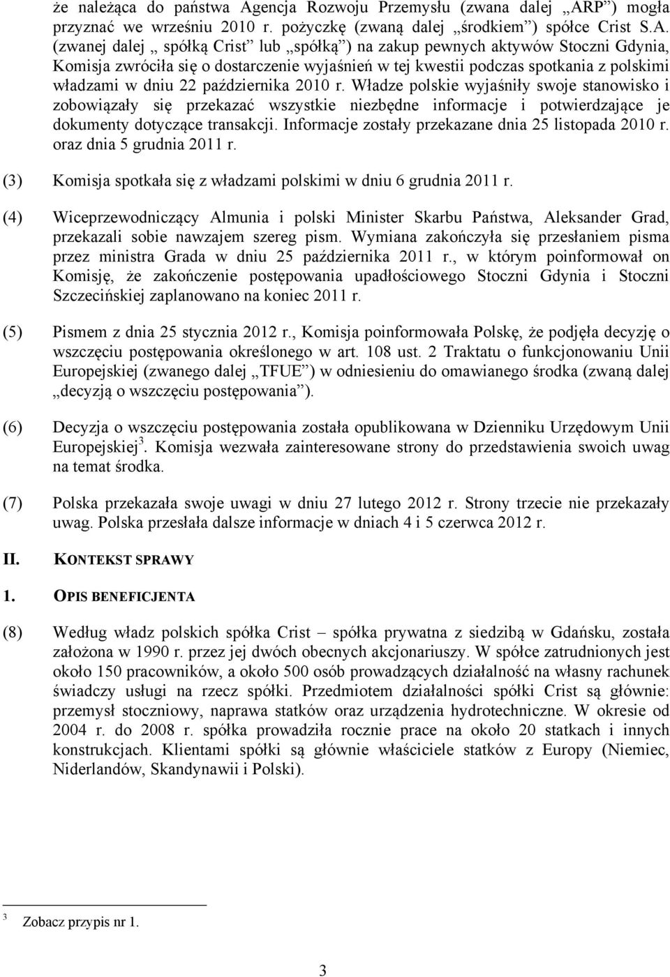 P ) mogła przyznać we wrześniu 2010 r. pożyczkę (zwaną dalej środkiem ) spółce Crist S.A.