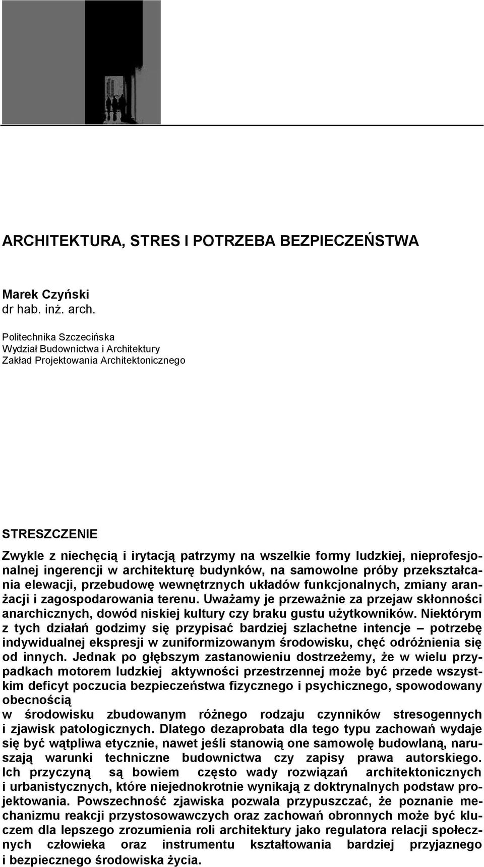 ingerencji w architekturę budynków, na samowolne próby przekształcania elewacji, przebudowę wewnętrznych układów funkcjonalnych, zmiany aran- Ŝacji i zagospodarowania terenu.