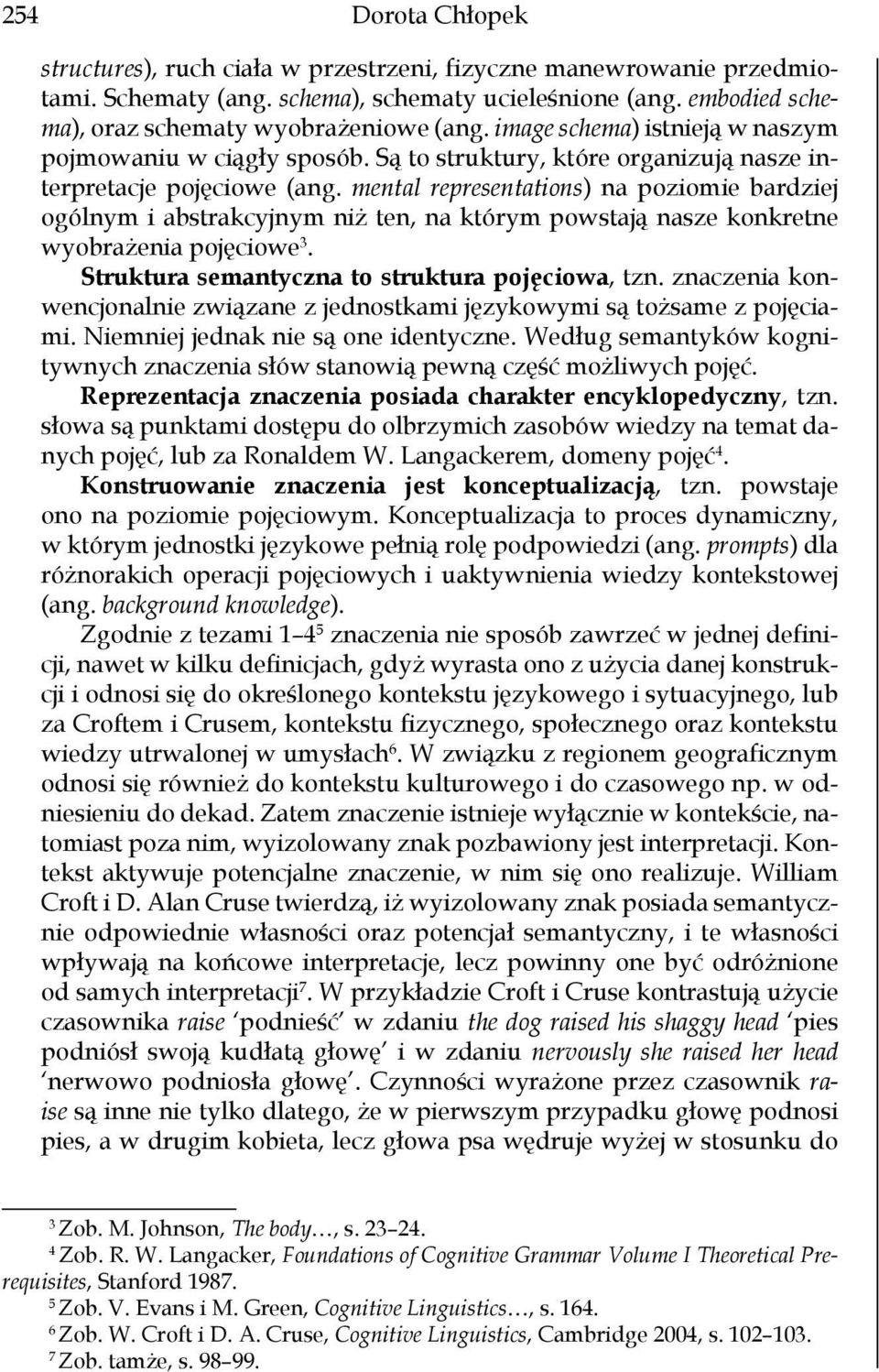 mental representations) na poziomie bardziej ogólnym i abstrakcyjnym niż ten, na którym powstają nasze konkretne wyobrażenia pojęciowe 3. Struktura semantyczna to struktura pojęciowa, tzn.