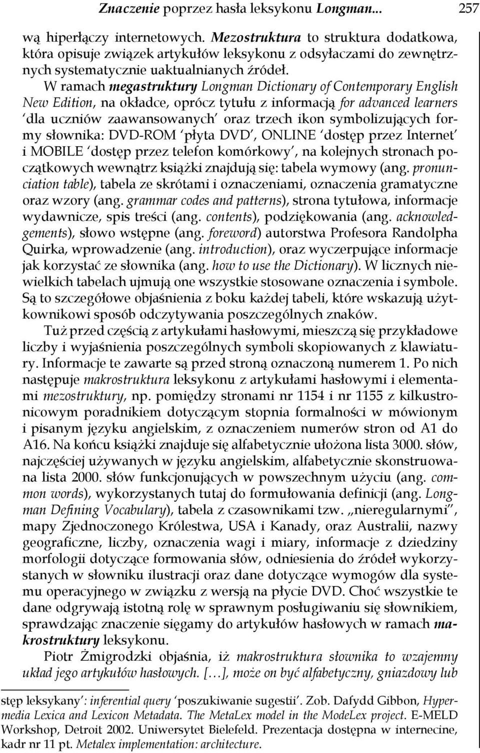 W ramach megastruktury Longman Dictionary of Contemporary English New Edition, na okładce, oprócz tytułu z informacją for advanced learners dla uczniów zaawansowanych oraz trzech ikon symbolizujących