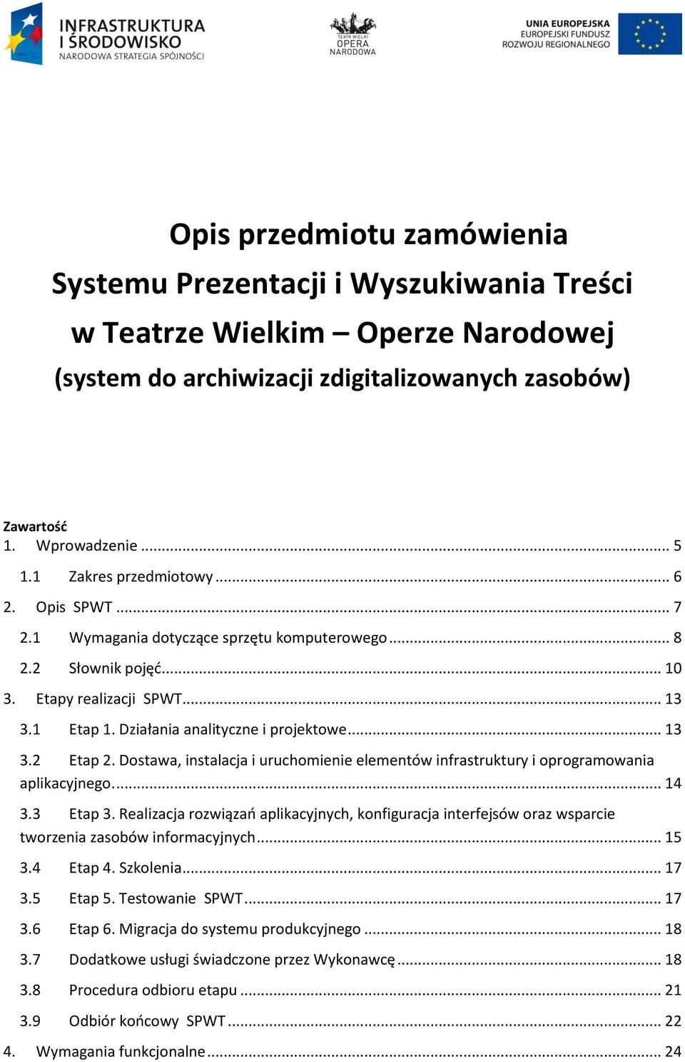 Dostawa, instalacja i uruchomienie elementów infrastruktury i oprogramowania aplikacyjnego.... 4 3.3 Etap 3.